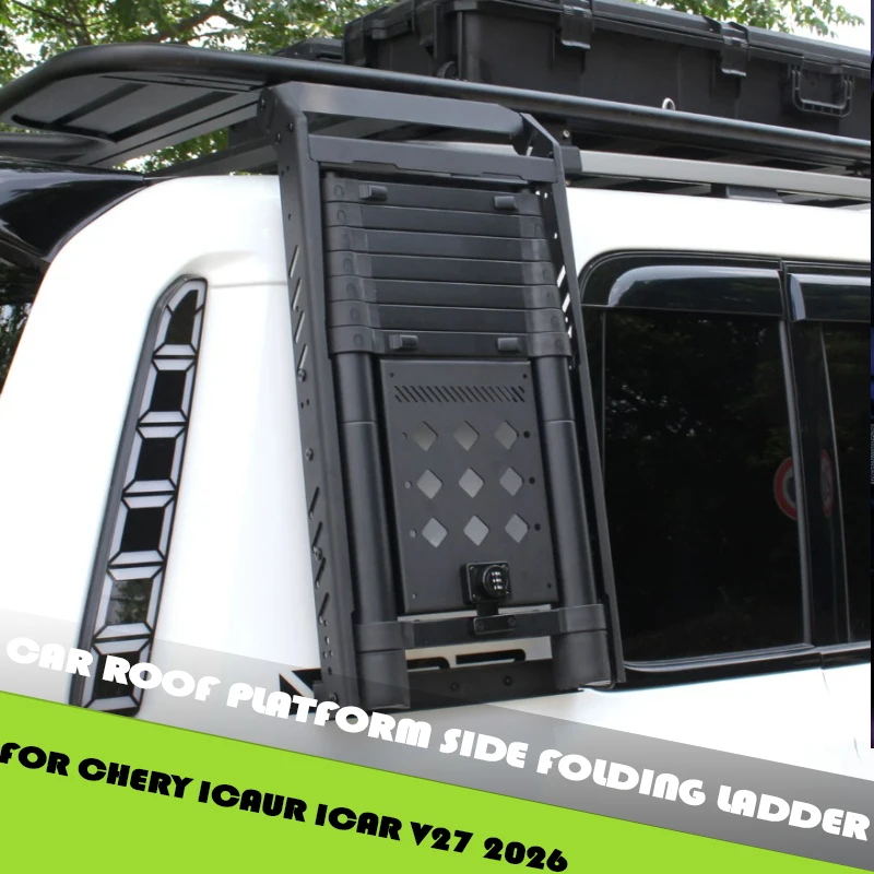 Car Roof Platform Side Folding Ladder Fit for Chery ICAUR ICAR V27 2026 Modified Car Folding Floor Climbing Ladder Accessories
