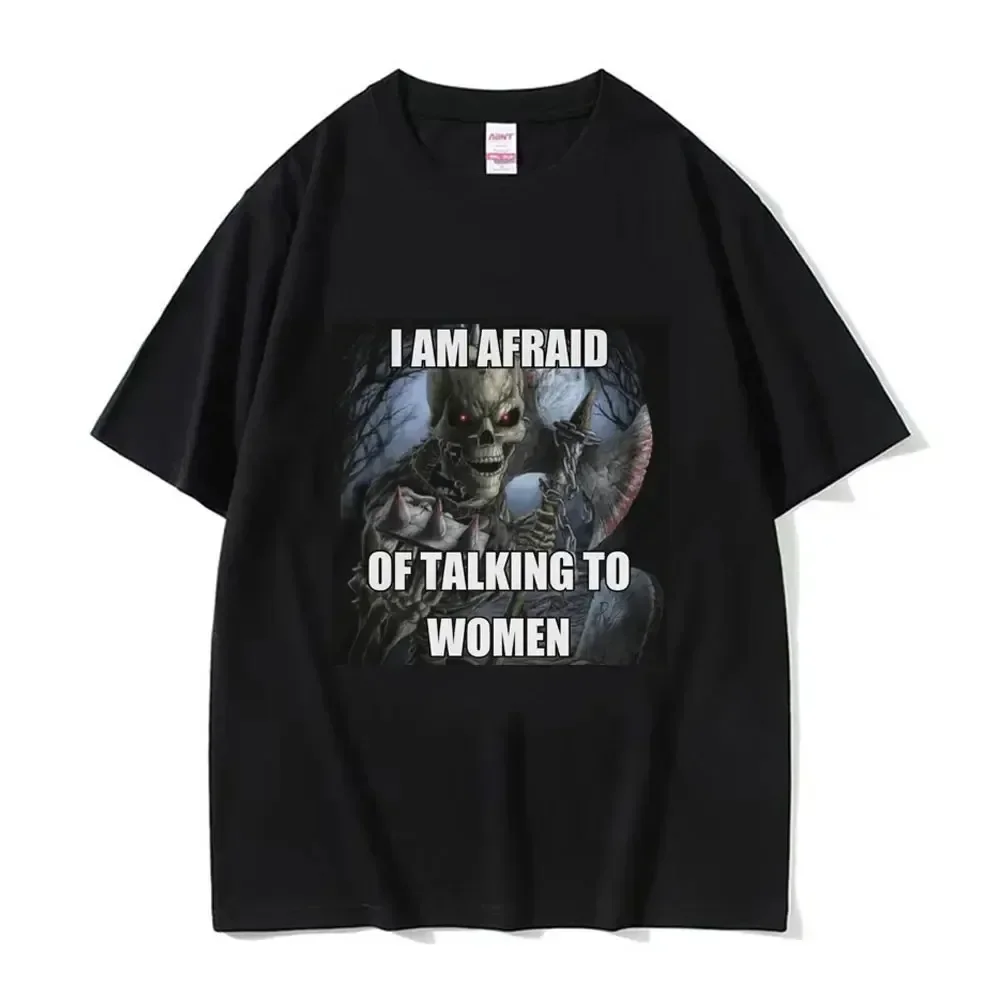 I Am Afraid of Talking To Women T-Shirts Hard Skeleton Meme Men Women Print Tee Cotton T Shirt Oversized Short Sleeve Tshirt