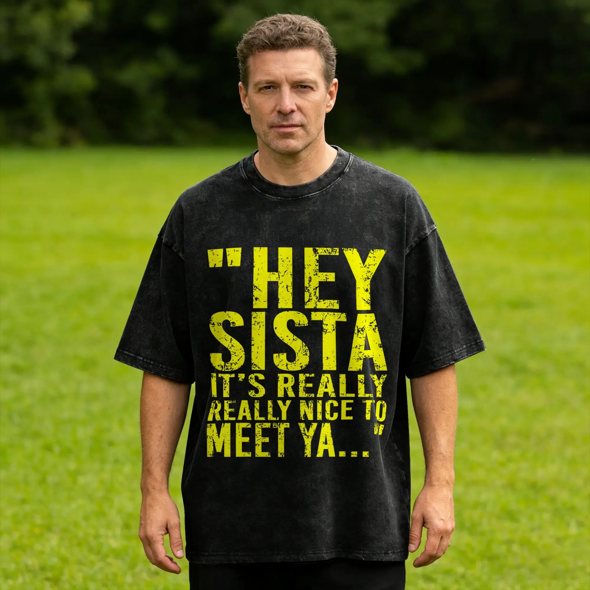 Vintage Hey Sista It's Really Really Nice to Meet ya Funny T-Shirts Men Crewneck 100% Cotton Washed T Shirts  Short Sleeve Tee