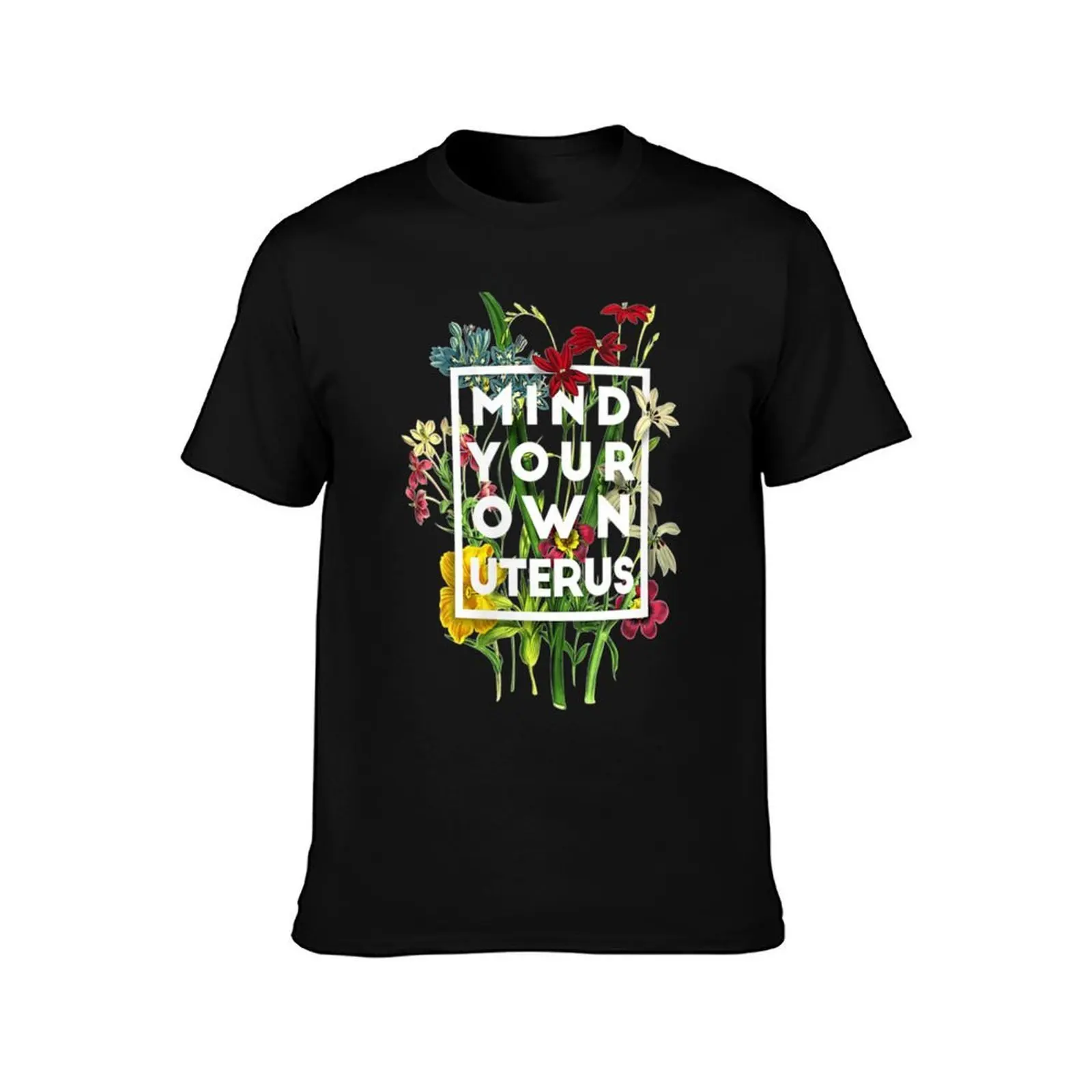 Womens Mind your own uterus shirt floral my uterus my choice T-Shirt Big and Tall Short Sleeve Tee T-Shirt