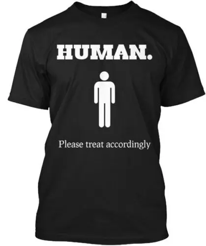 Human Please Treat Accordingly T-Shirt Made in the USA Size S to 5XL