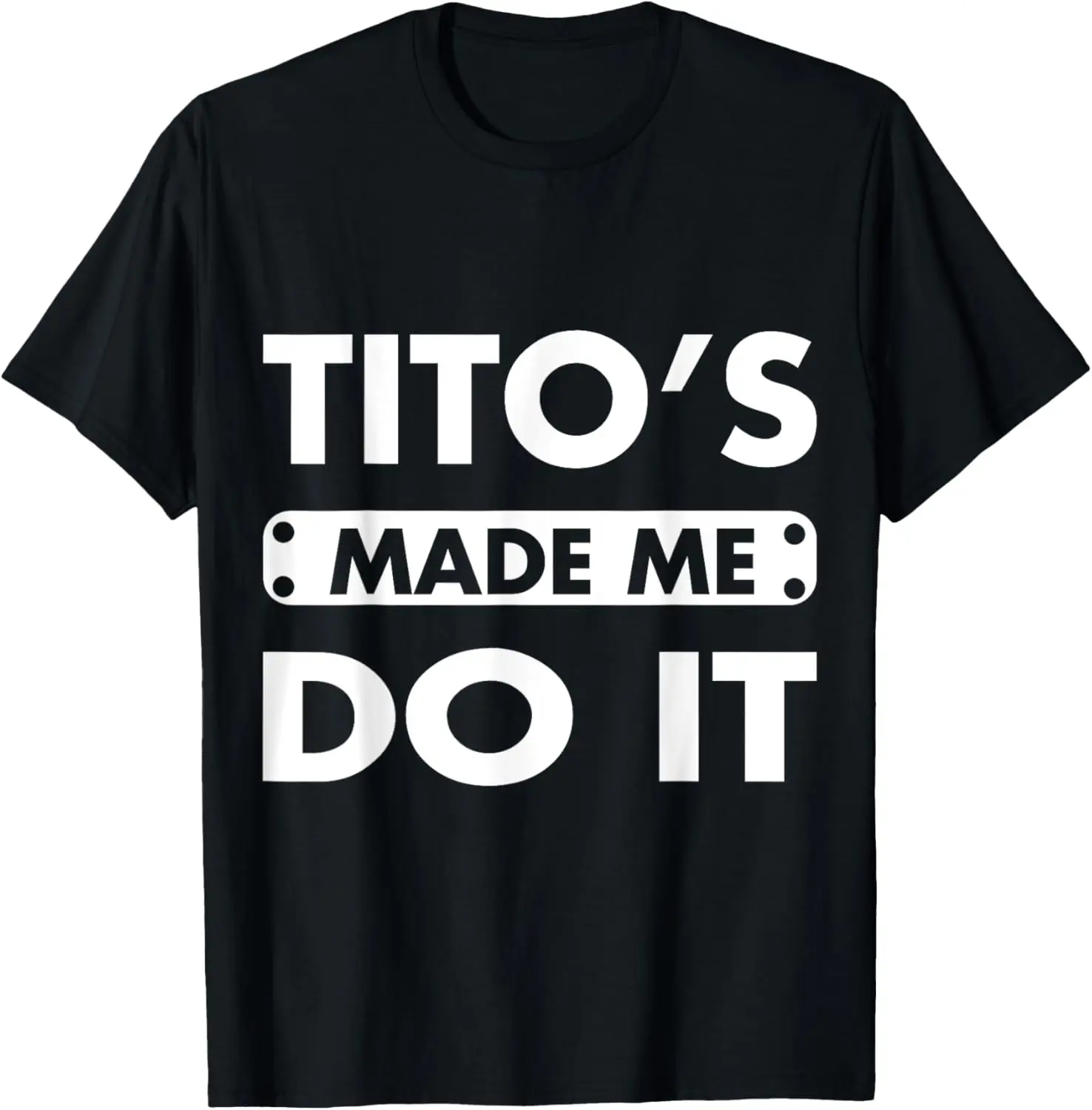 Tito's Made Me Do It Funny Drinking Vodka Alcohol Lover T-Shirt