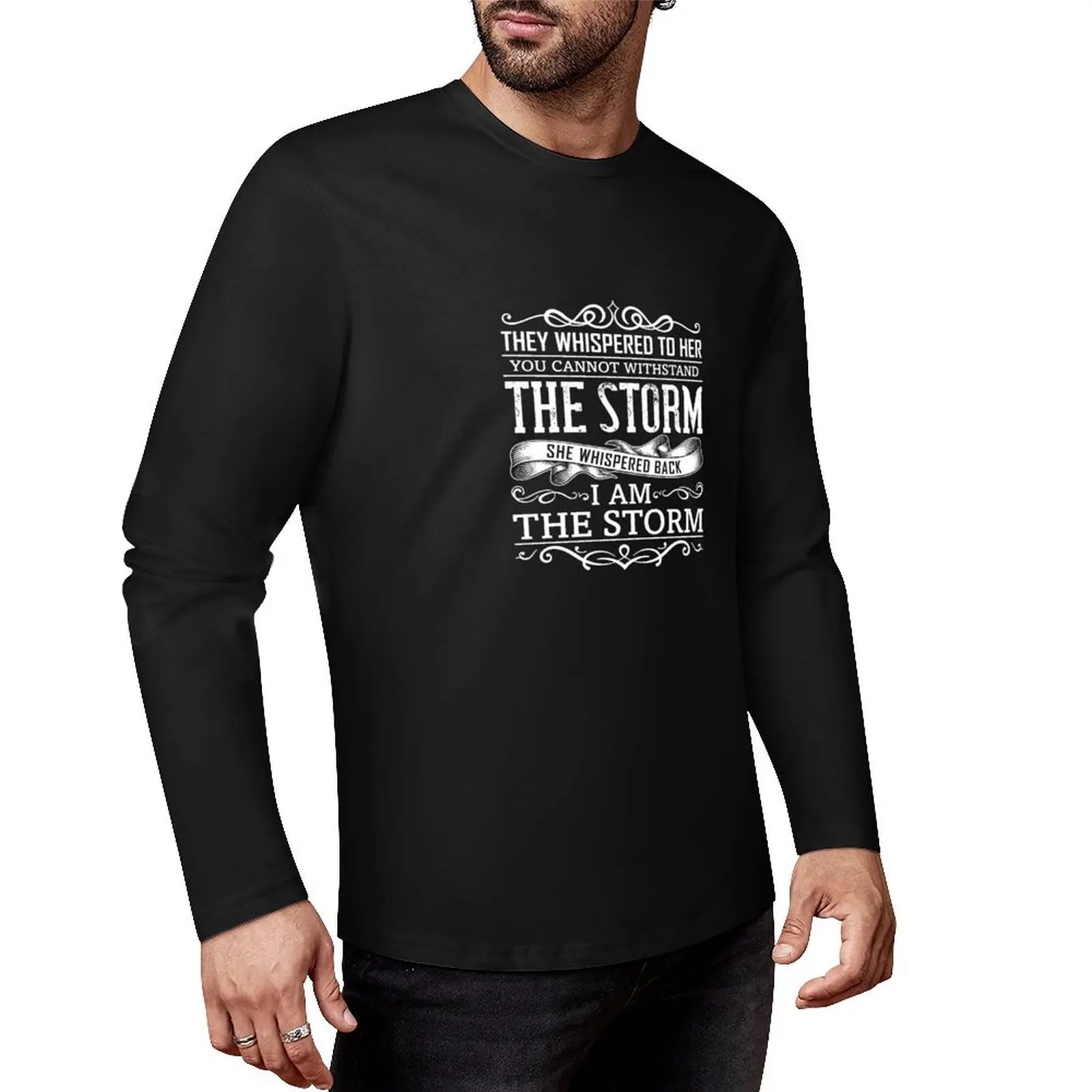 

They Whispered To Her, You Cannot Withstand The Storm. She Whispered Back, I Am The Storm. Long T-Shirt