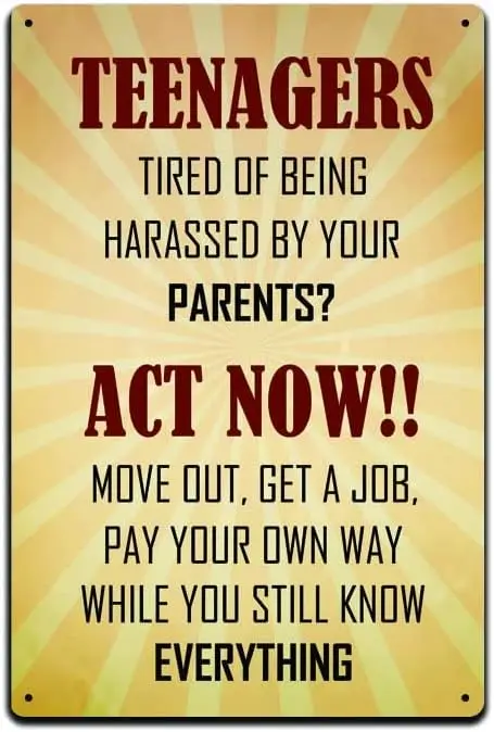 Metal Tin Sign Teenagers Act Now Move Out Get a Job Pay Your own Way While youtill Know Teenager Kids Poster Art Wall Decor Plaq