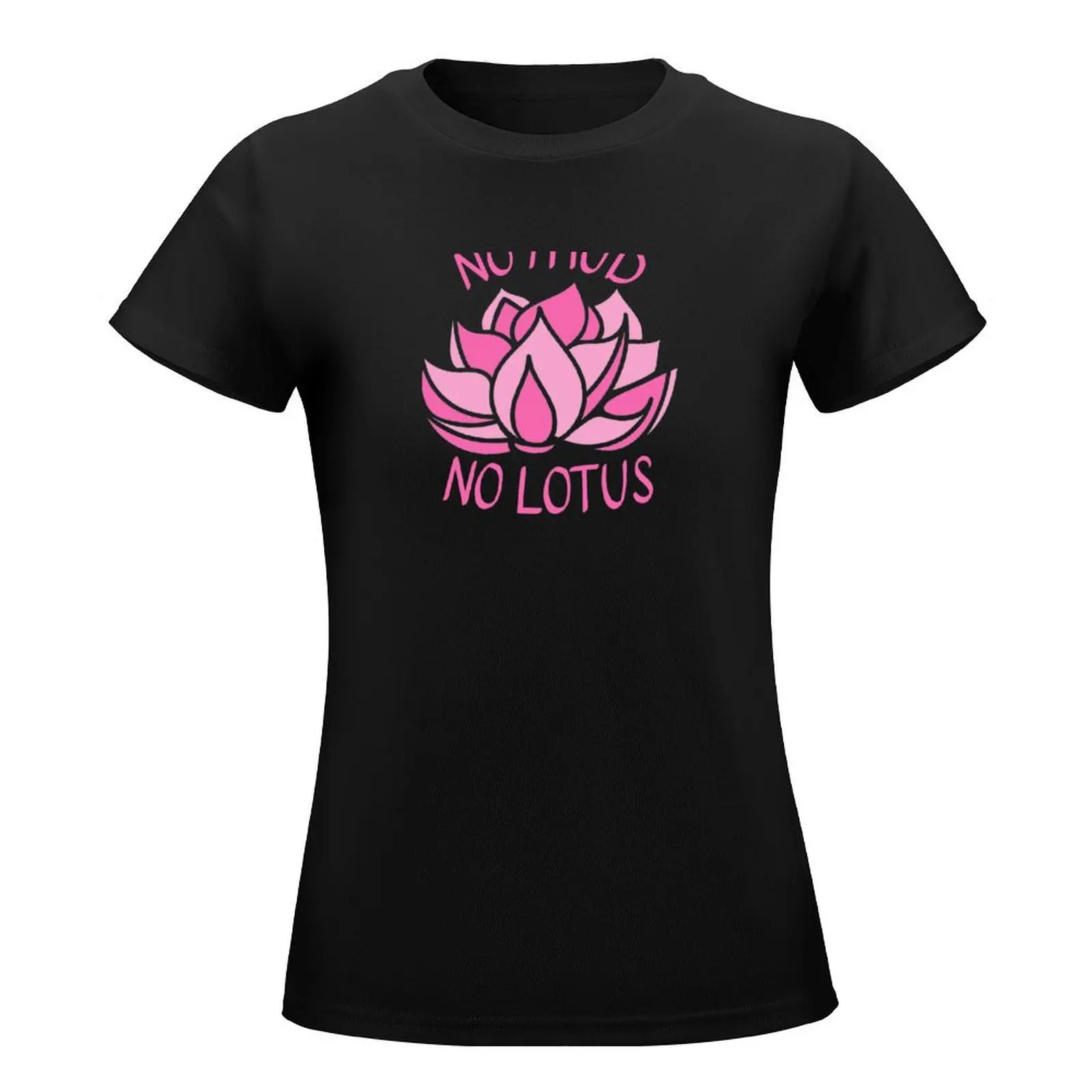 NO MUD NO LOTUS inspiration quote T-Shirt oversized tops Womens clothing