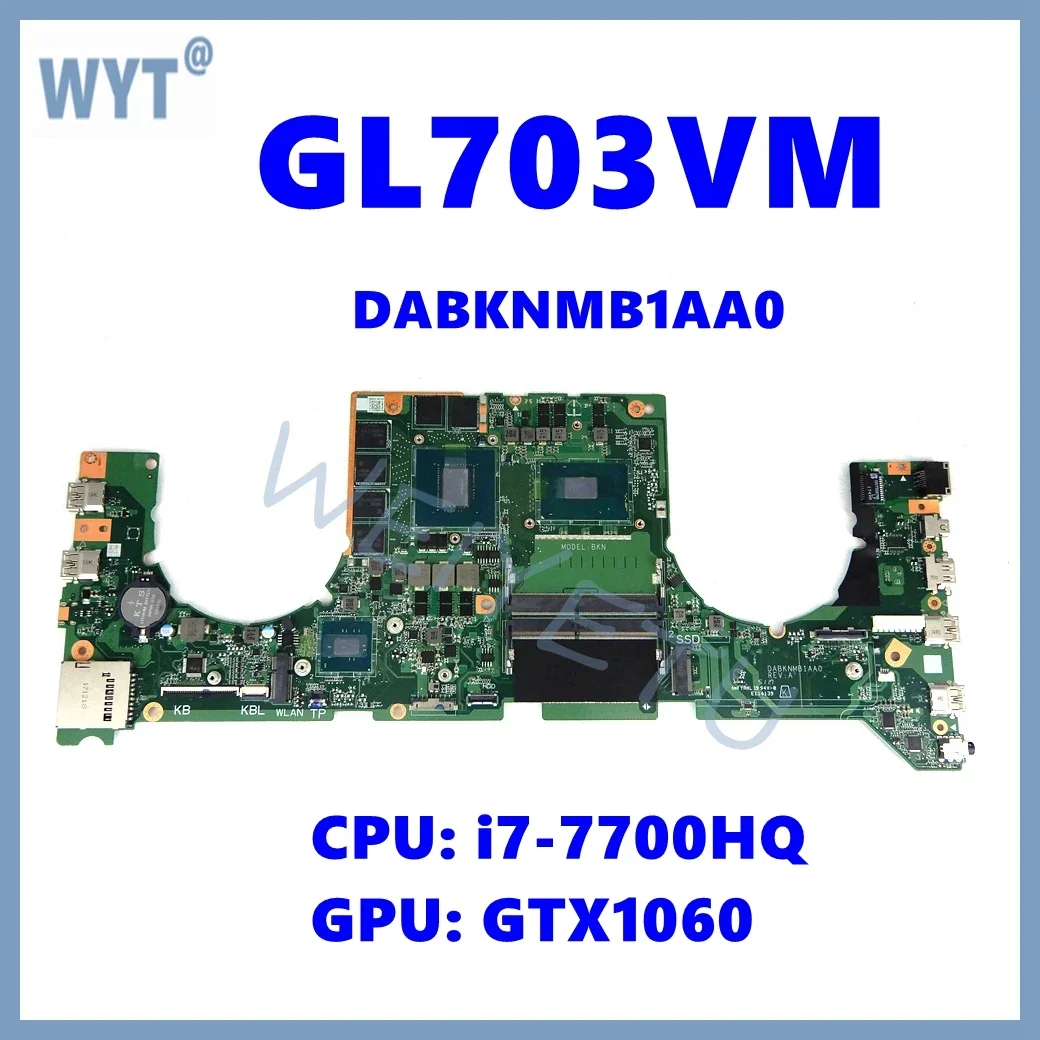 

GL703VM Notebook Mainboard For ASUS GL703VD GL703VM GL703V Laptop Motherboard with i7-7700HQ CPU GTX1060-V6G GPU DABKNMB1AA0