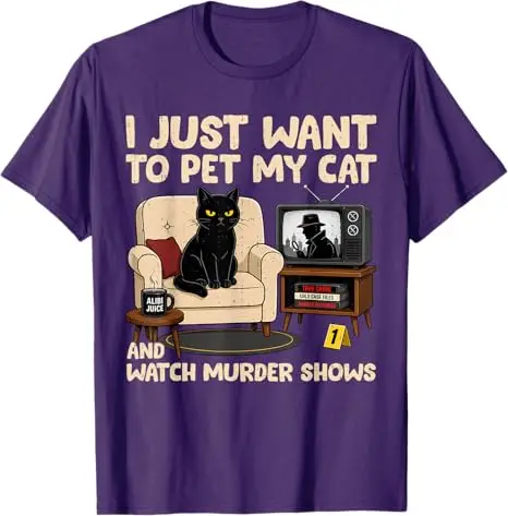 Ich möchte einfach nur meiner Katze streicheln und Mordserien ansehen. T-Shirt mit Humor für Katzenliebhaber, sarkastischer Witz, Spruch-T-Shirt, Neuheitskleidung. – Detail 7