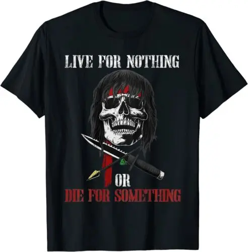 

NEW LIMITED Live For Nothing Or Die For Something T-Shirt