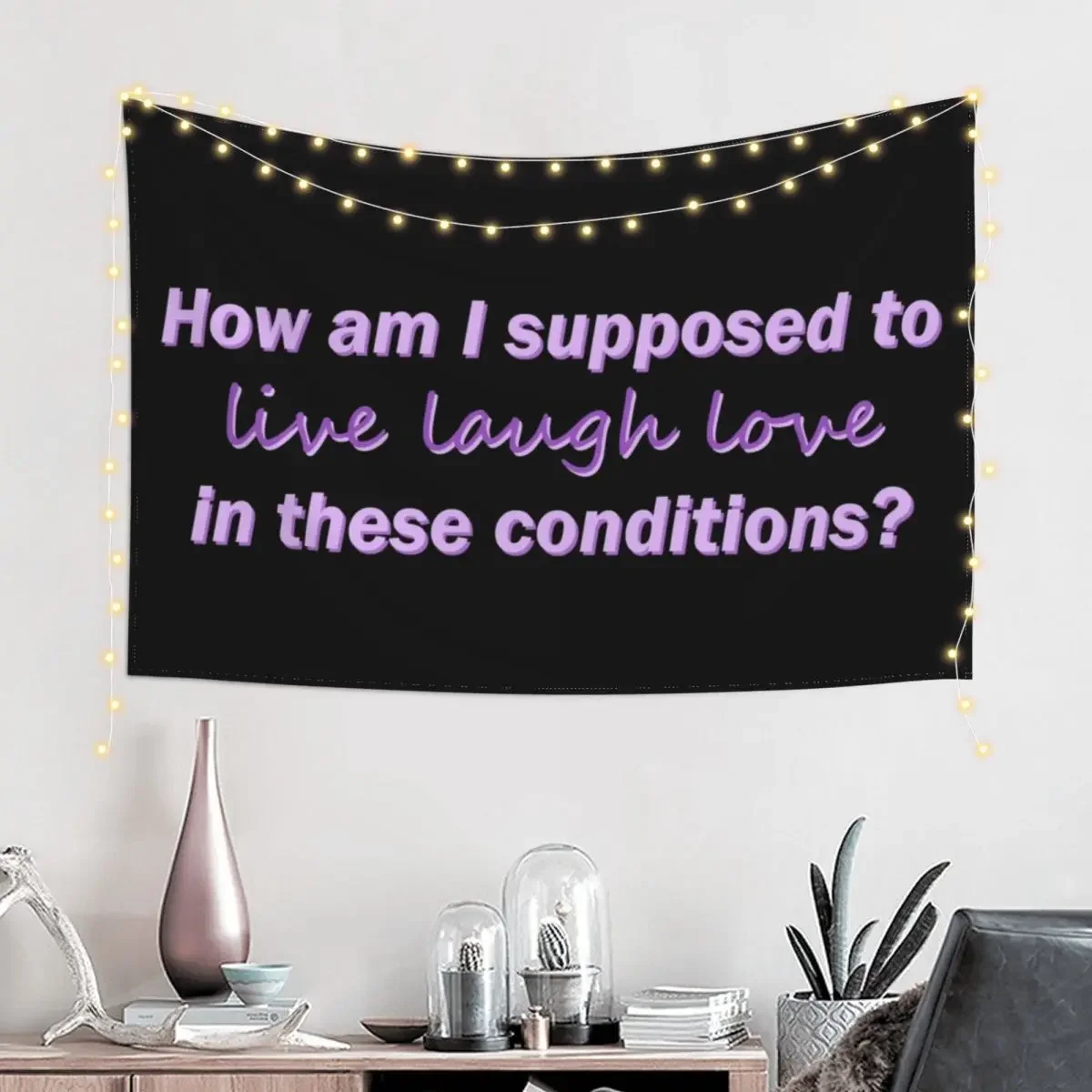 how am i supposed to live laugh love in these conditions Tapestry Room Decor Cute Room Decor Room Decorator Tapestry