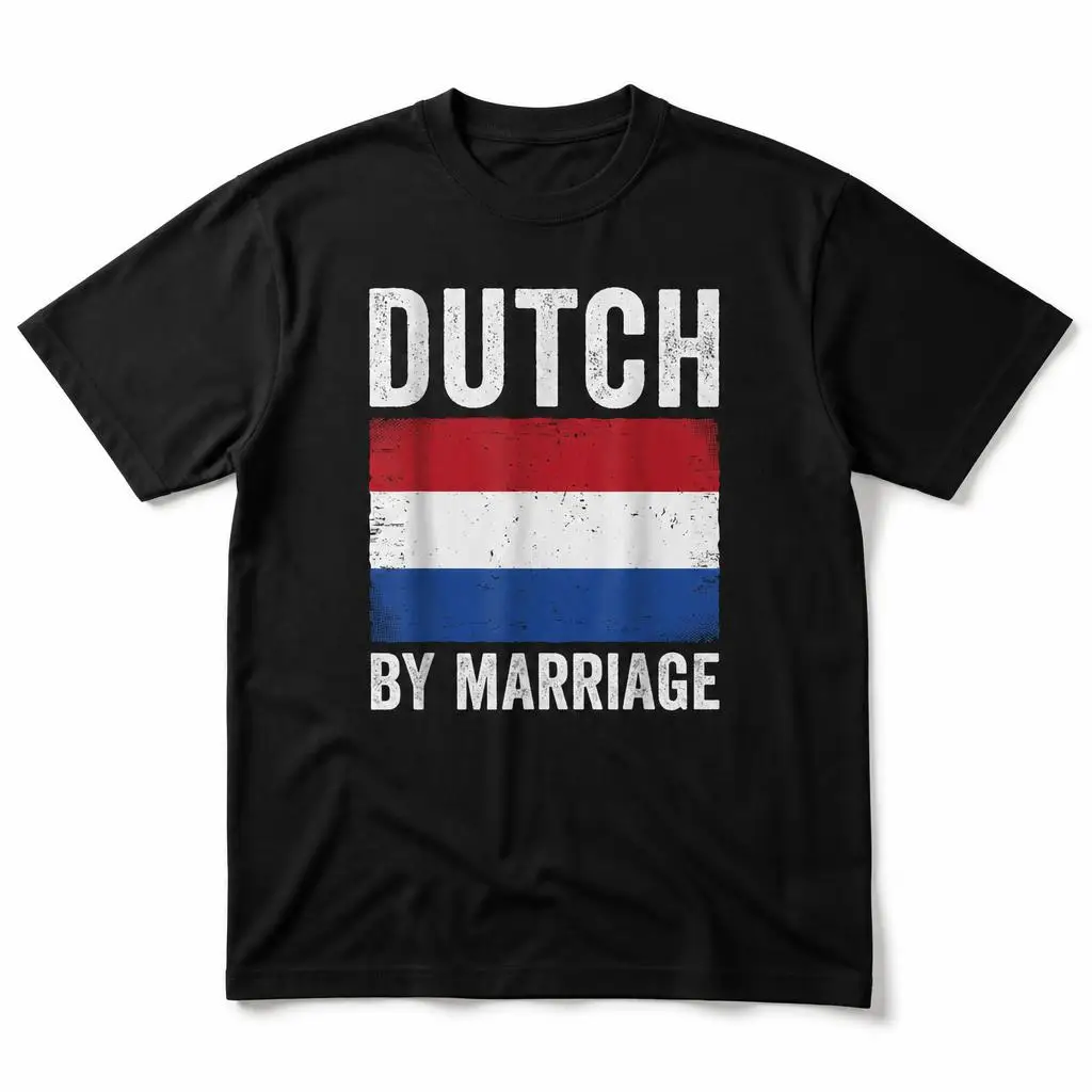 Dutch by Marriage Netherlands Men T Shirt 100% Cotton Clothing Fun Short Sleeve Tee Gift T-Shirts