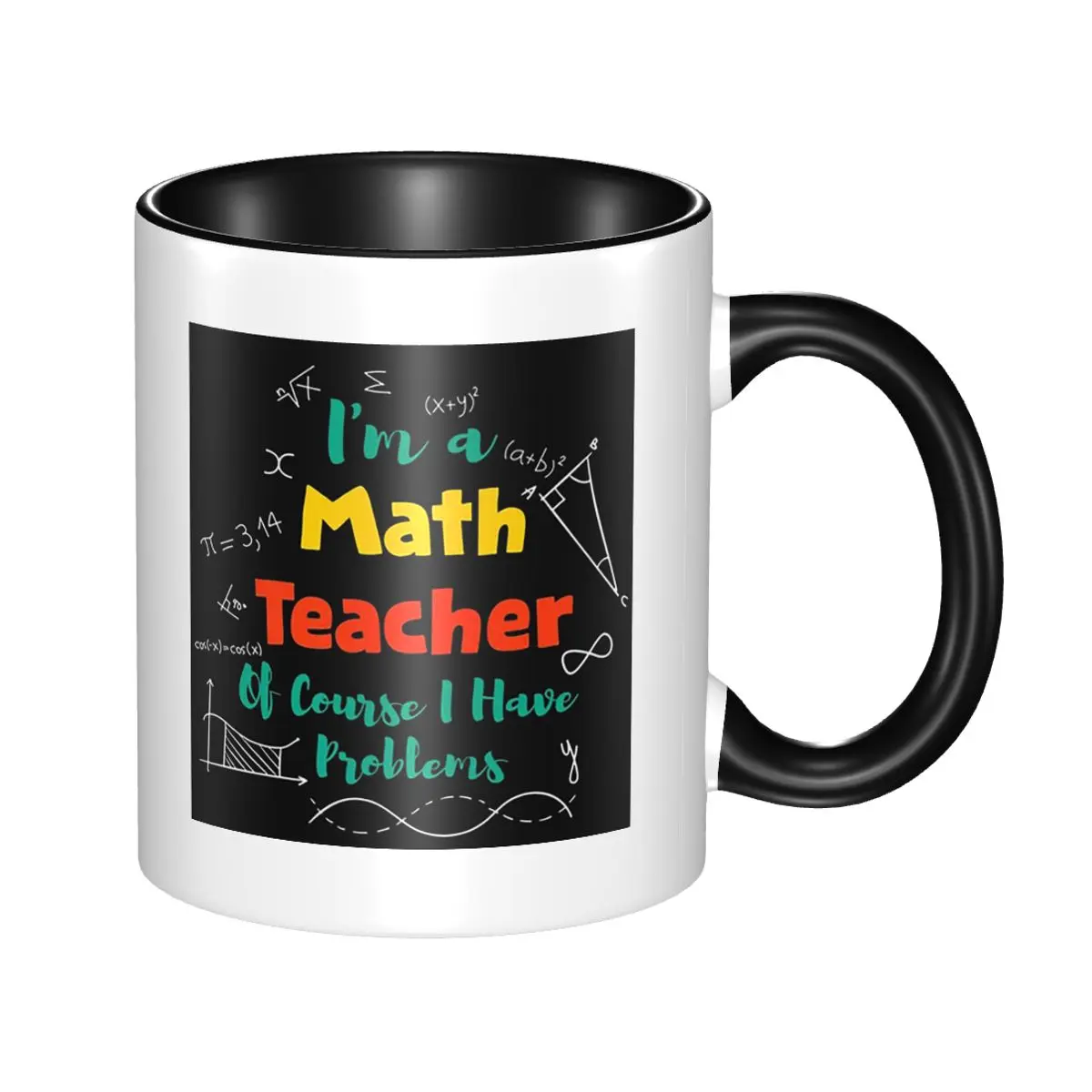 I'm A Math Teacher Of Course I Have Problems Mug Funny Ceramic Coffee Cups Tea Mugs Milk Cup Drinkware Gift for Woman Man
