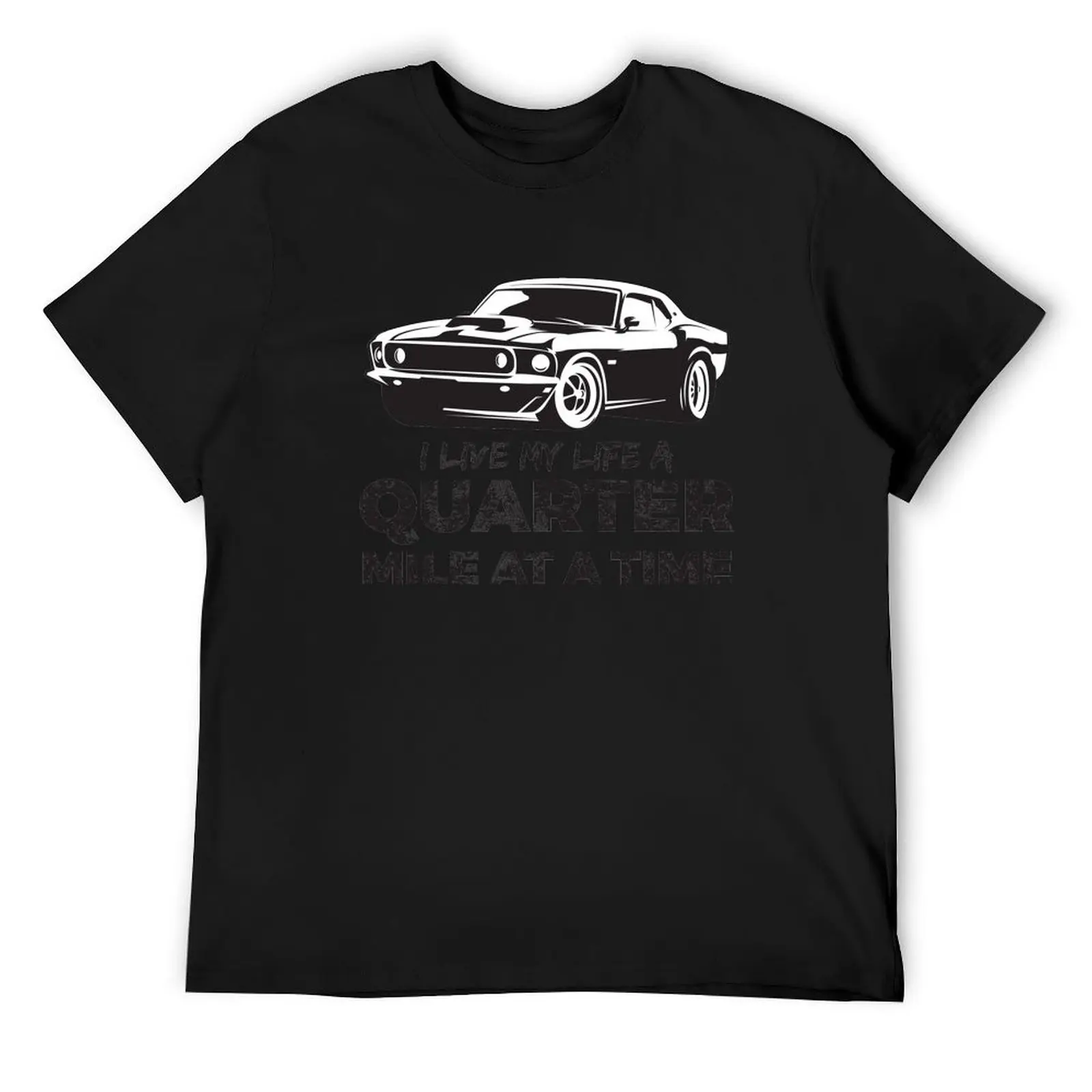 

I Live My Life A Quarter Mile At A Time Vintage Muscle Car T-Shirt topping oversizeds croswit shirt man mens t shirts