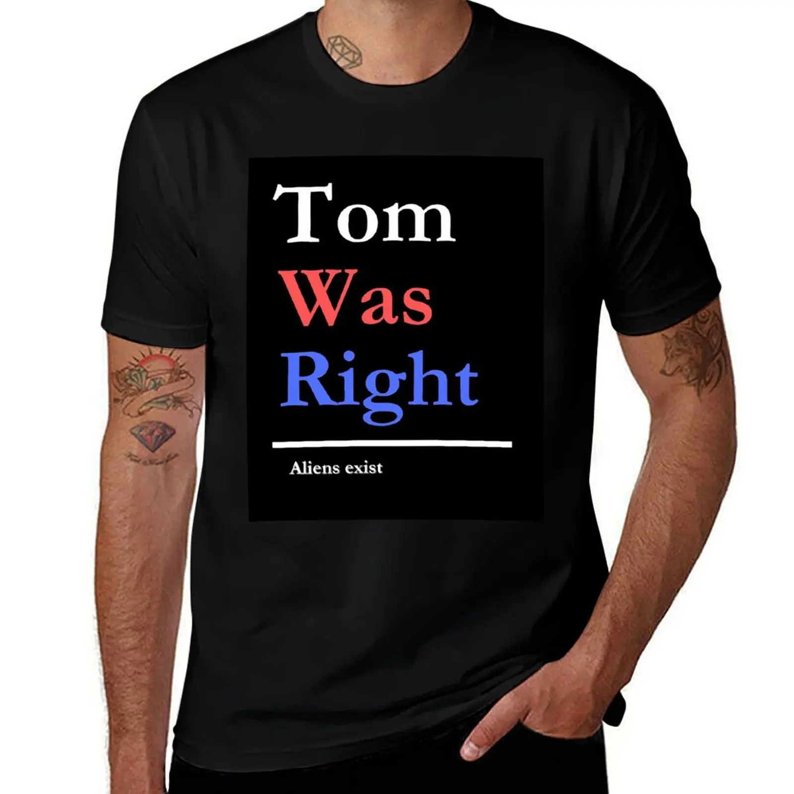 

Tom Was Right Aliens Exist t-shirt T-Shirt t shirts for man graphic tees cotton tshirt 100%