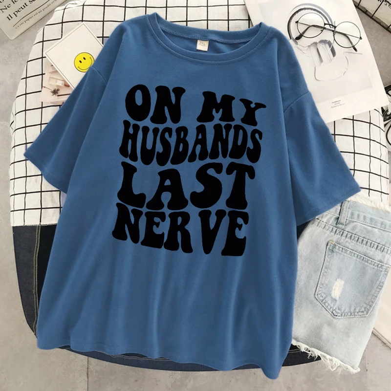 On My Husbands Last Nerve T Shirt Women Cotton Casual Breathable Tshirt Fashion Street Short Sleeve Oversized Soft Tshirt