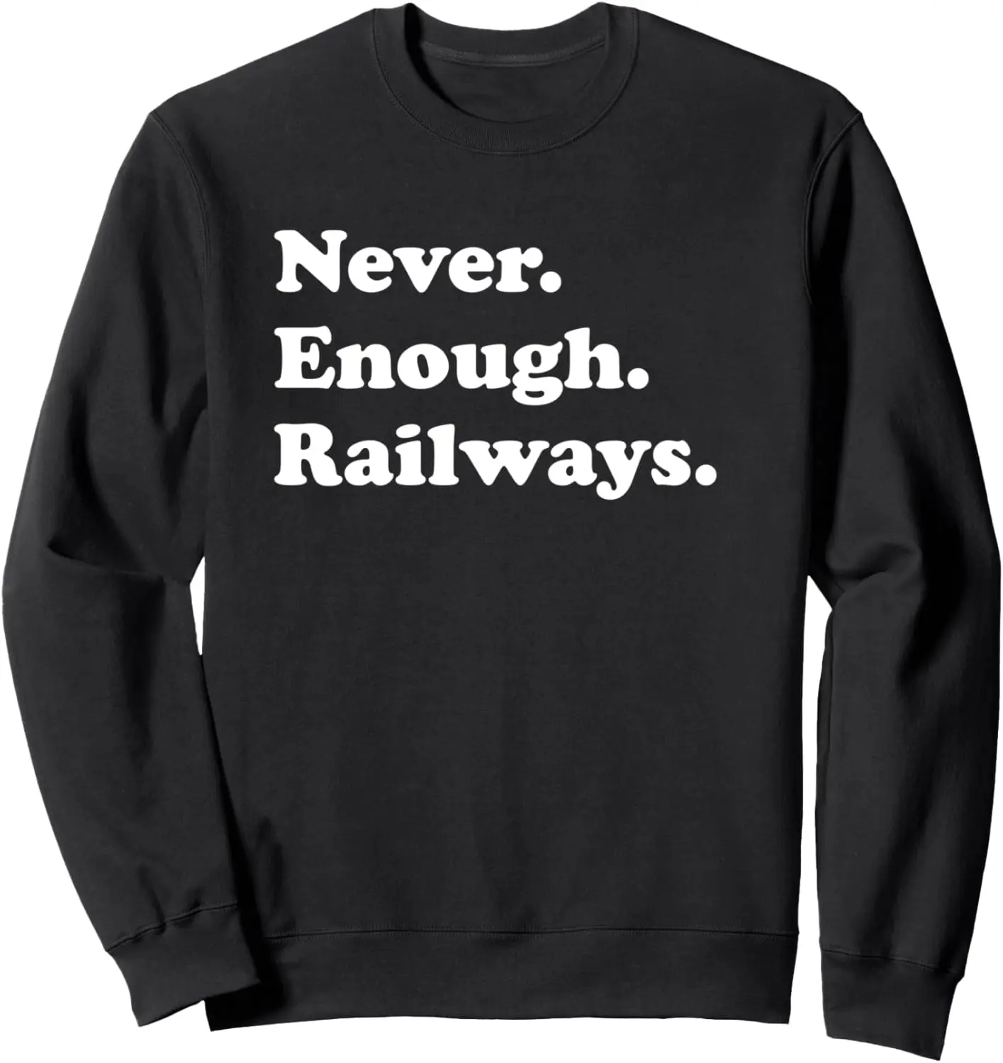 Sweat-shirt amusant Never Enough Railways, Train, Railway