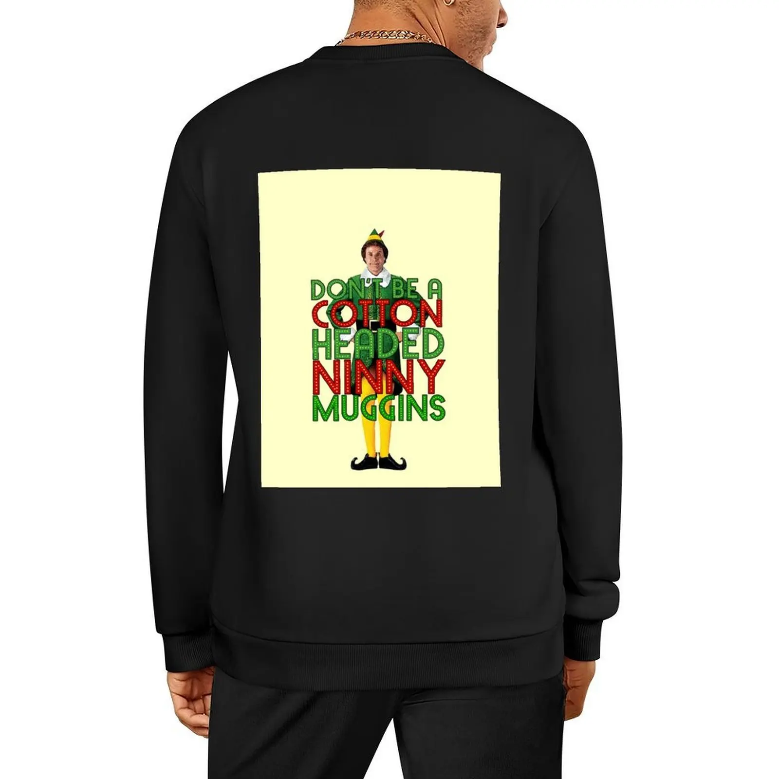 

DON'T BE A COTTON HEADED NINNY MUGGINS Elf Christmas Movie Buddy Will Ferrell Funny Pullover