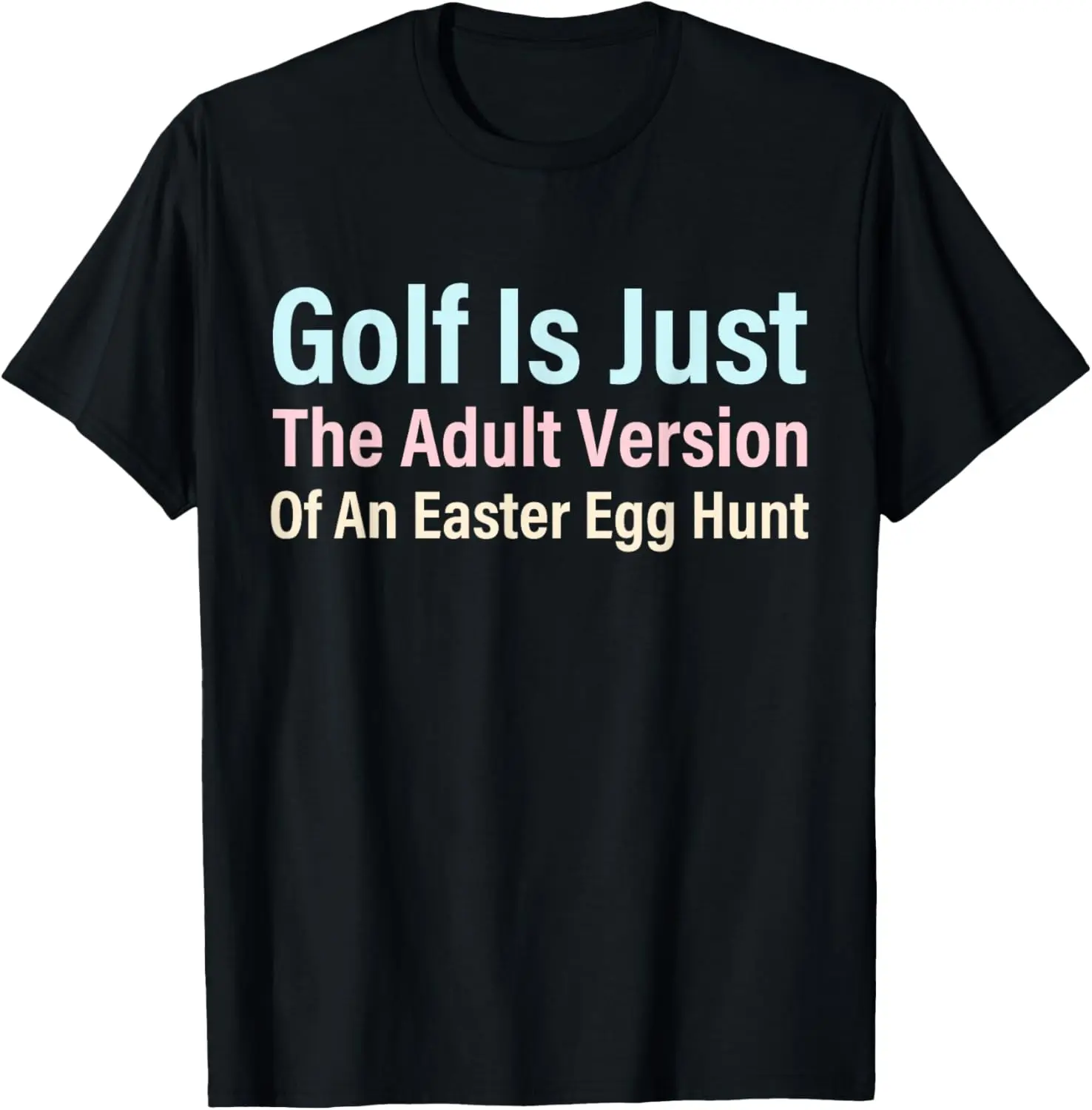 

Golf Is Just The Adult Version Of An Easter Egg Hunt T-Shirt