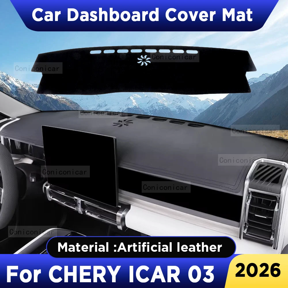 

For CHERY ICAR 03 2026 Car Dashboard Cover Mat Dash Board Sun Shade Anti-UV Pad Artificial Leather sun-proof Accessories