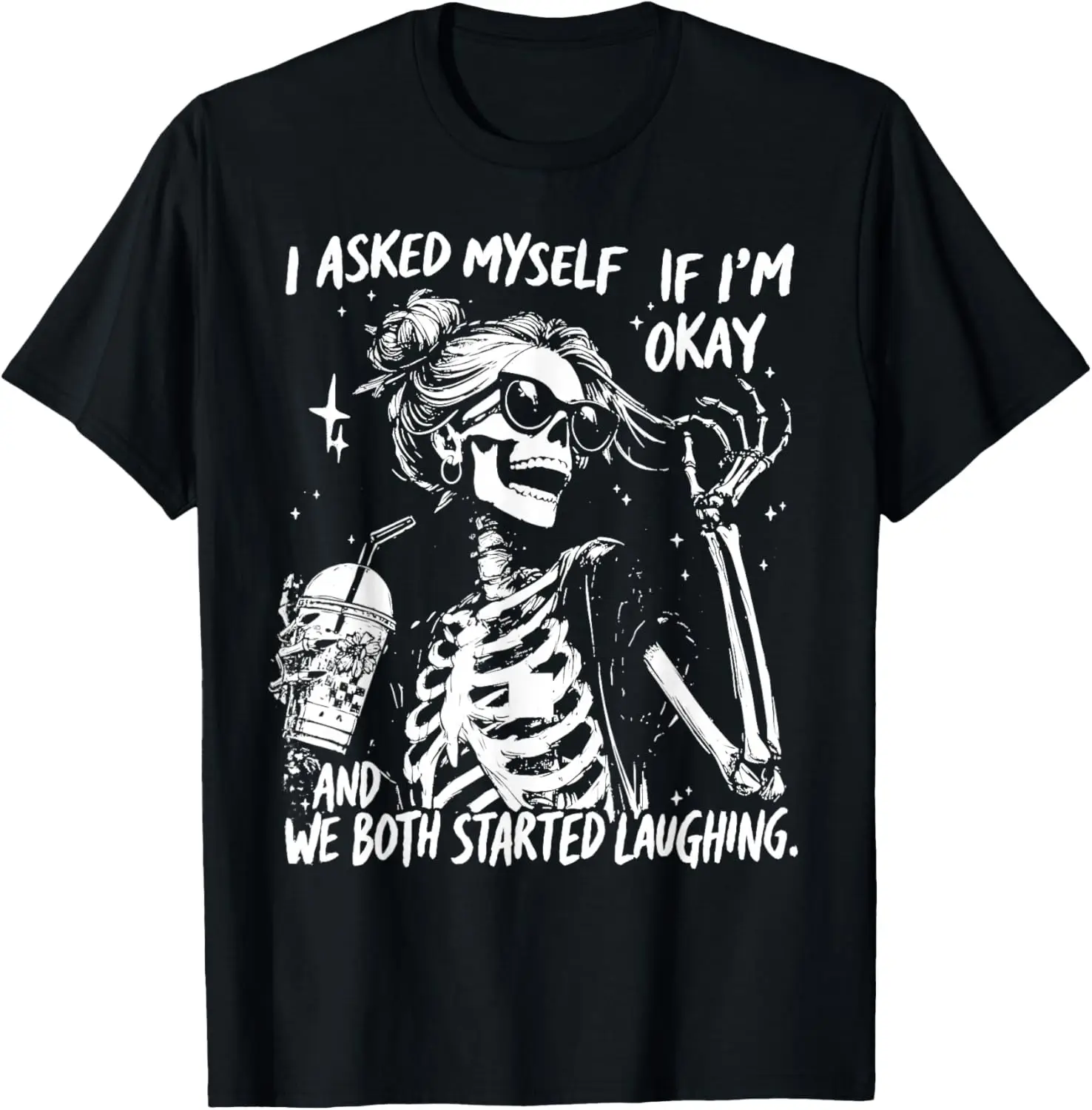 I Asked Myself If I'm Ok and We Both Started Laughing Funny T-Shirt