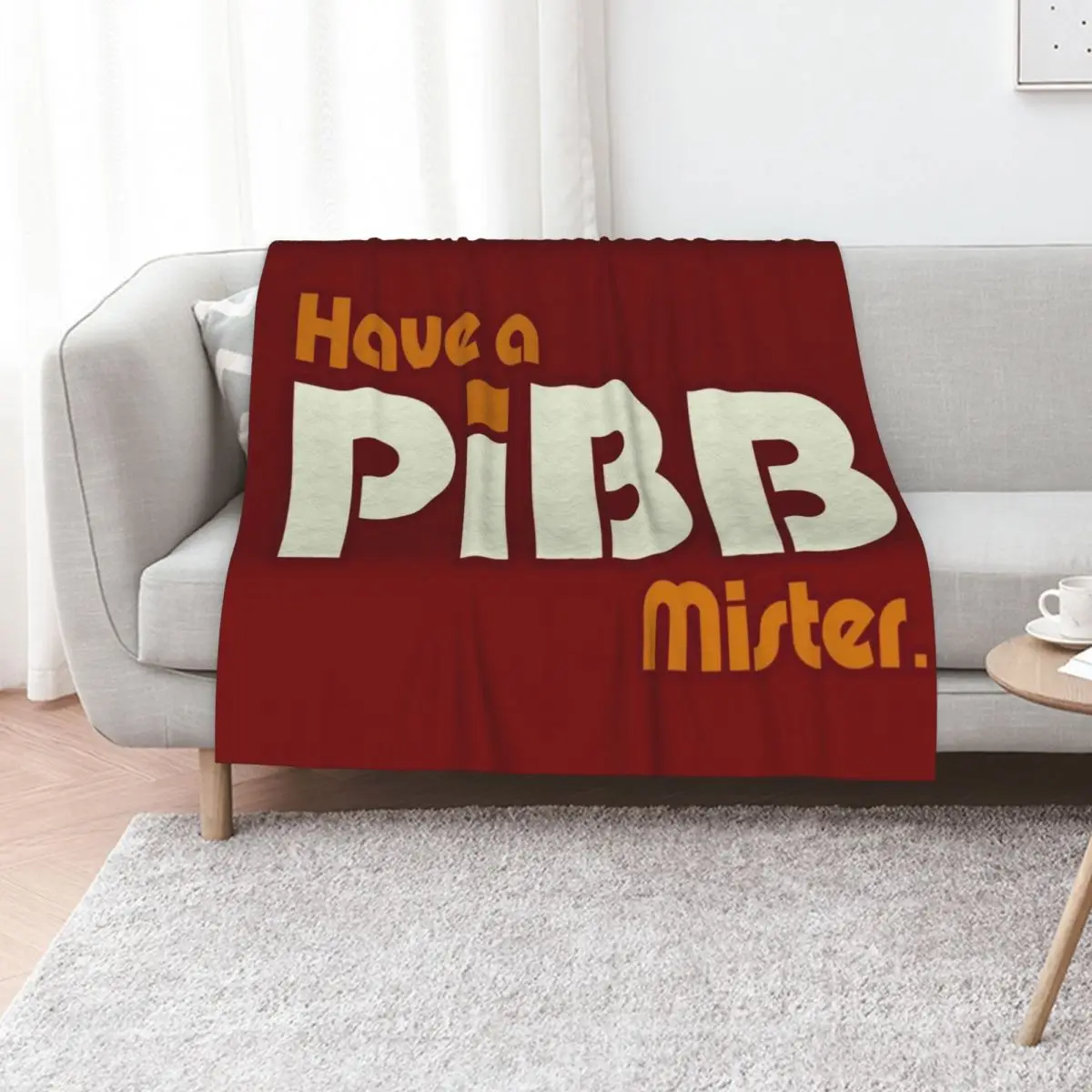 Have A Pibb, Mister Throw Blanket Personalized Gift funny gift Summer Beddings Moving Cute valentine gift ideas Blankets