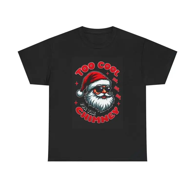 Santa'S Too Cool For The Chimney T Shirt Funny Heavy Cotton