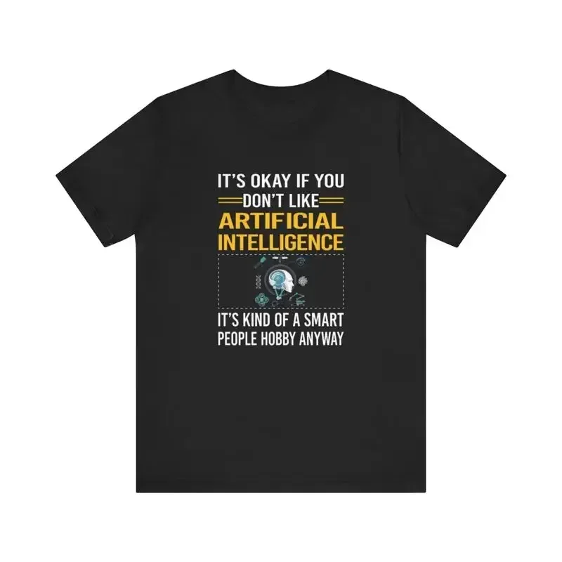 Artificial Intelligence Its Okay if You Don t Like AI Smart People Thing Shirt