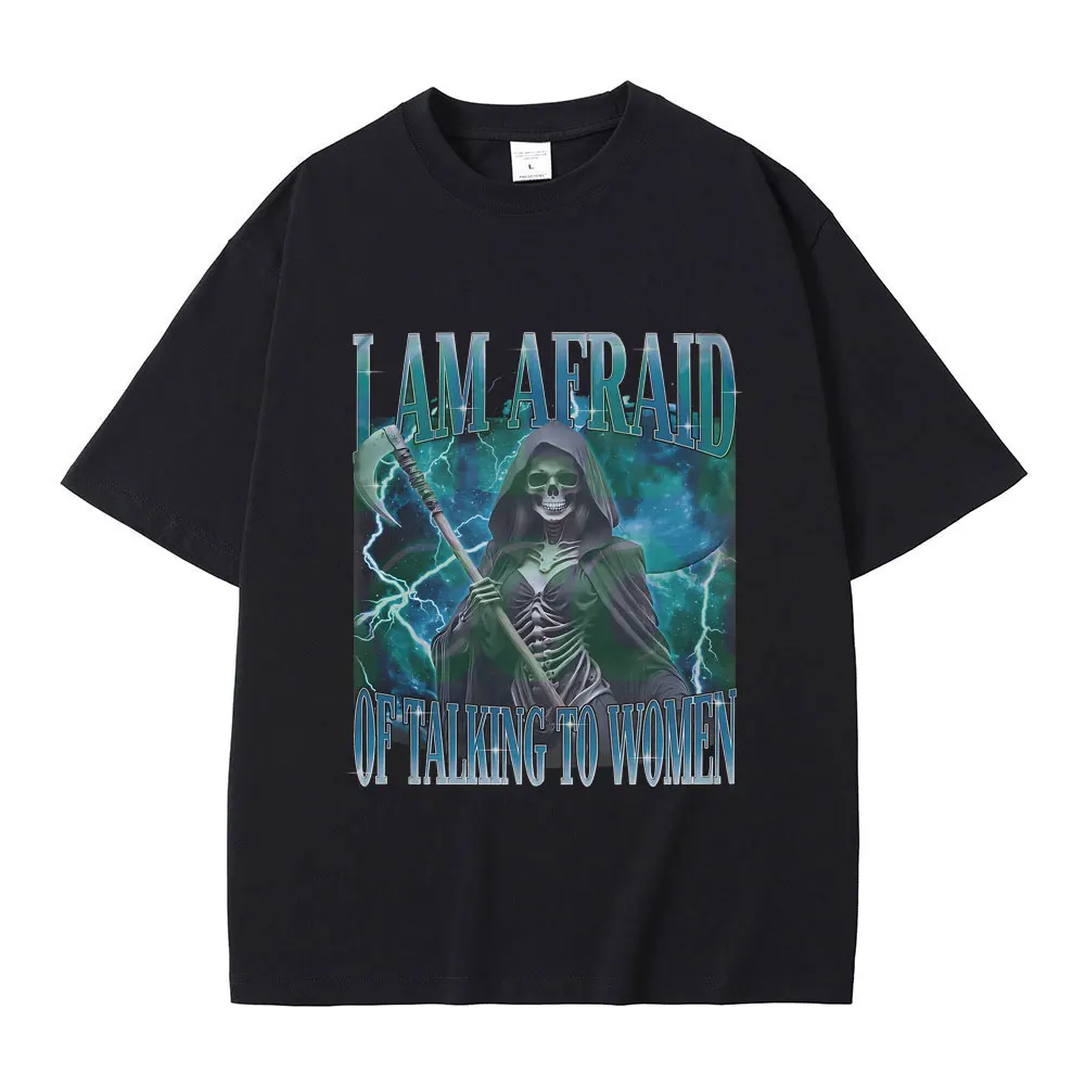 

I Am Afraid of Talking To Women Graphic T-shirt Summer Men Women Fashion Oversized T Shirts Funny Skeleton Skull Print Tshirt