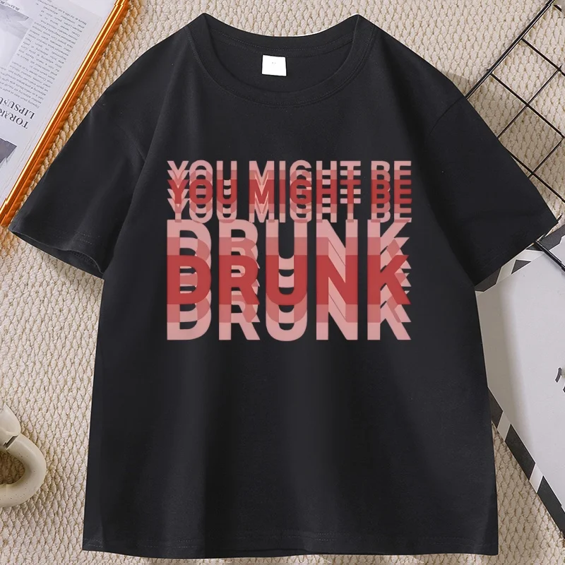 You Might Be Drunk T Shirt Funny Party Wear T-Shirt for Parties Summer Drink Lover Saying Drinking Tee Men Women Clothes Tops