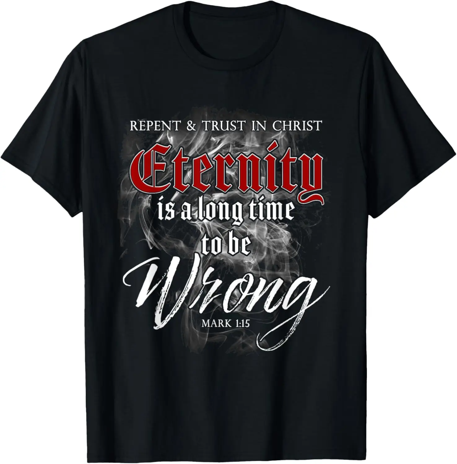 Evangelism Faith Gospel: Eternity is a Long Time to Be Wrong T-Shirt