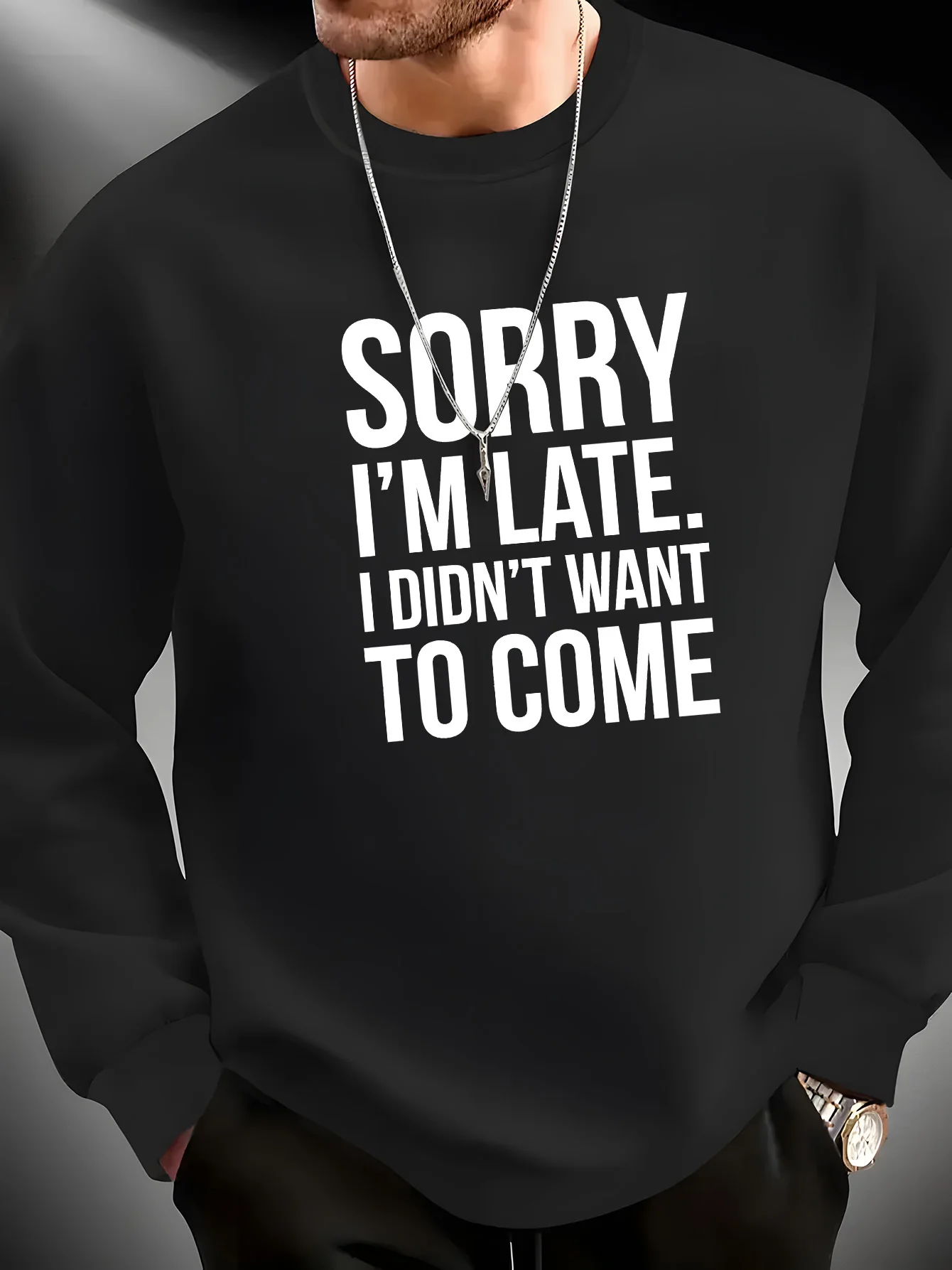

A man's funny "Sorry I'm late. I don't want to come." Printed hoodie, soft round-neck casual pullover