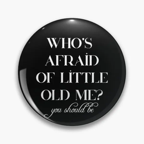 Who Is Afraid Of Little Old Me You Shoul  Soft Button Pin Fashion Lapel Pin Cute Jewelry Funny Hat Cartoon Gift Women Clothes