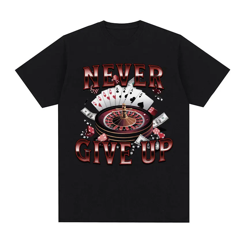 nunca-desistir-jogo-engracado-meme-t-camisas-vintage-blackjack-roleta-poker-grafico-camiseta-masculina-100-algodao-manga-curta-t