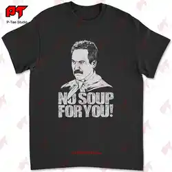 No Soup For You Seinfeld T Shirt KG78