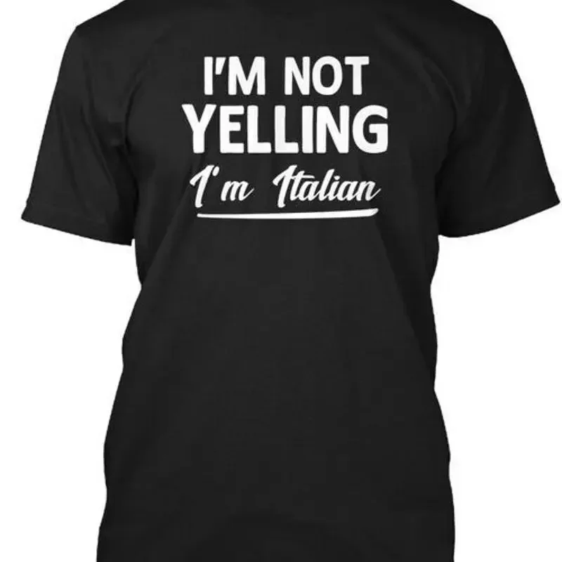 Im Not Yelling Italian Funny Gift Men Women Im T Shirt Made in USA Size S to 5XL