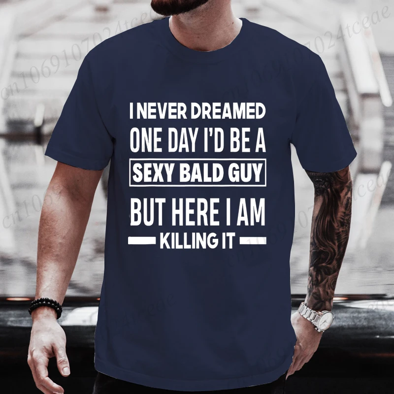 Men's T-Shirts Casual Short Sleeve T-Shirt with Never Dreamed Sexy Bald Guy Killing It Graphic Print Tees Funny Men's Clothing