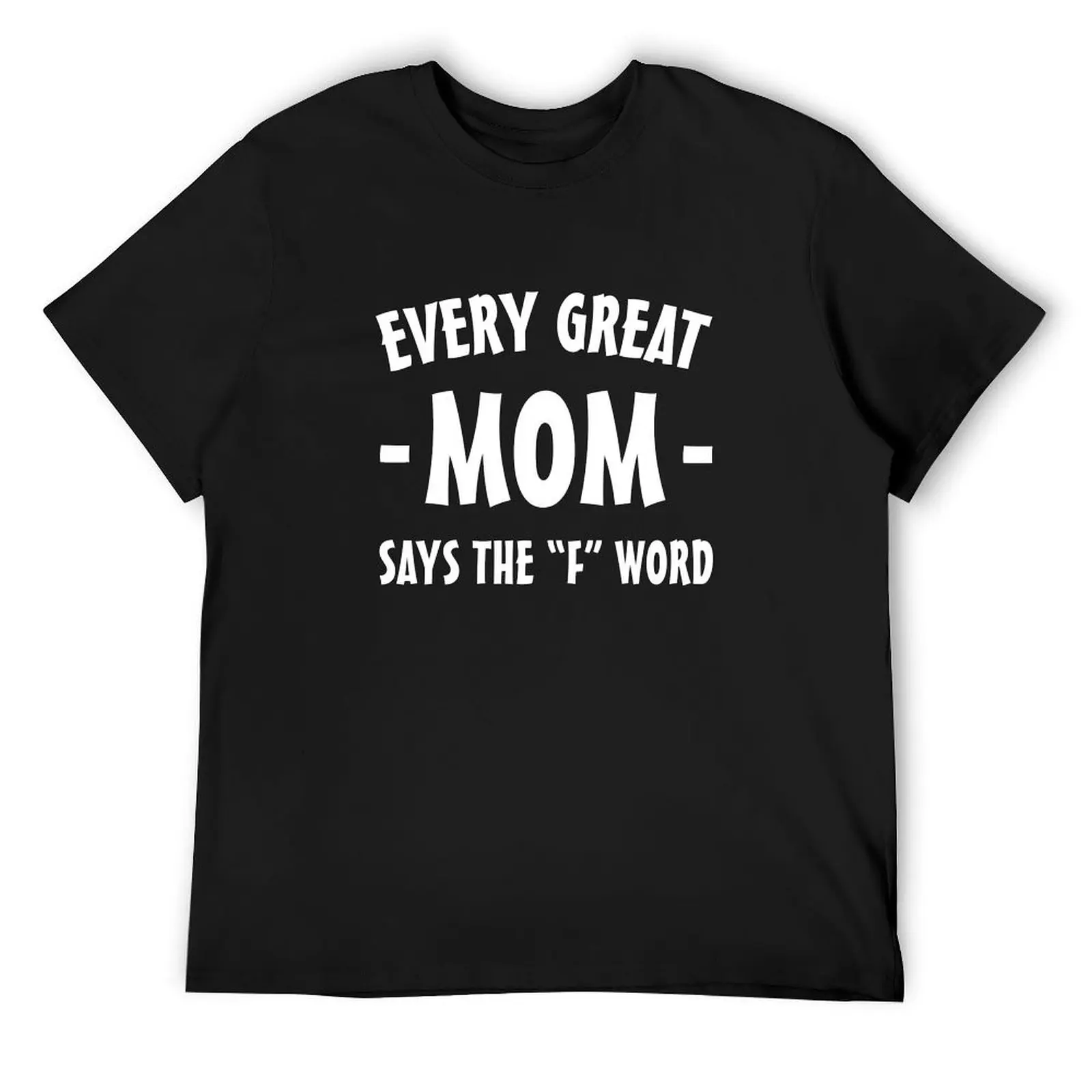 

Every Great Mom says the F word T-Shirt oversized oversized graphic tee oversizeds Aesthetic clothing men workout shirt