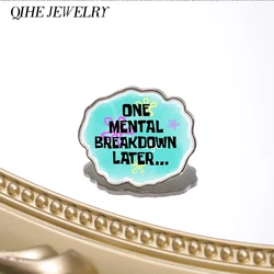 One Mental Breakdown Later Enamel Pins Creative Funny Quotes Metal Brooch Lapel Backpack Badge Decorate Jewelry Gift For Friends