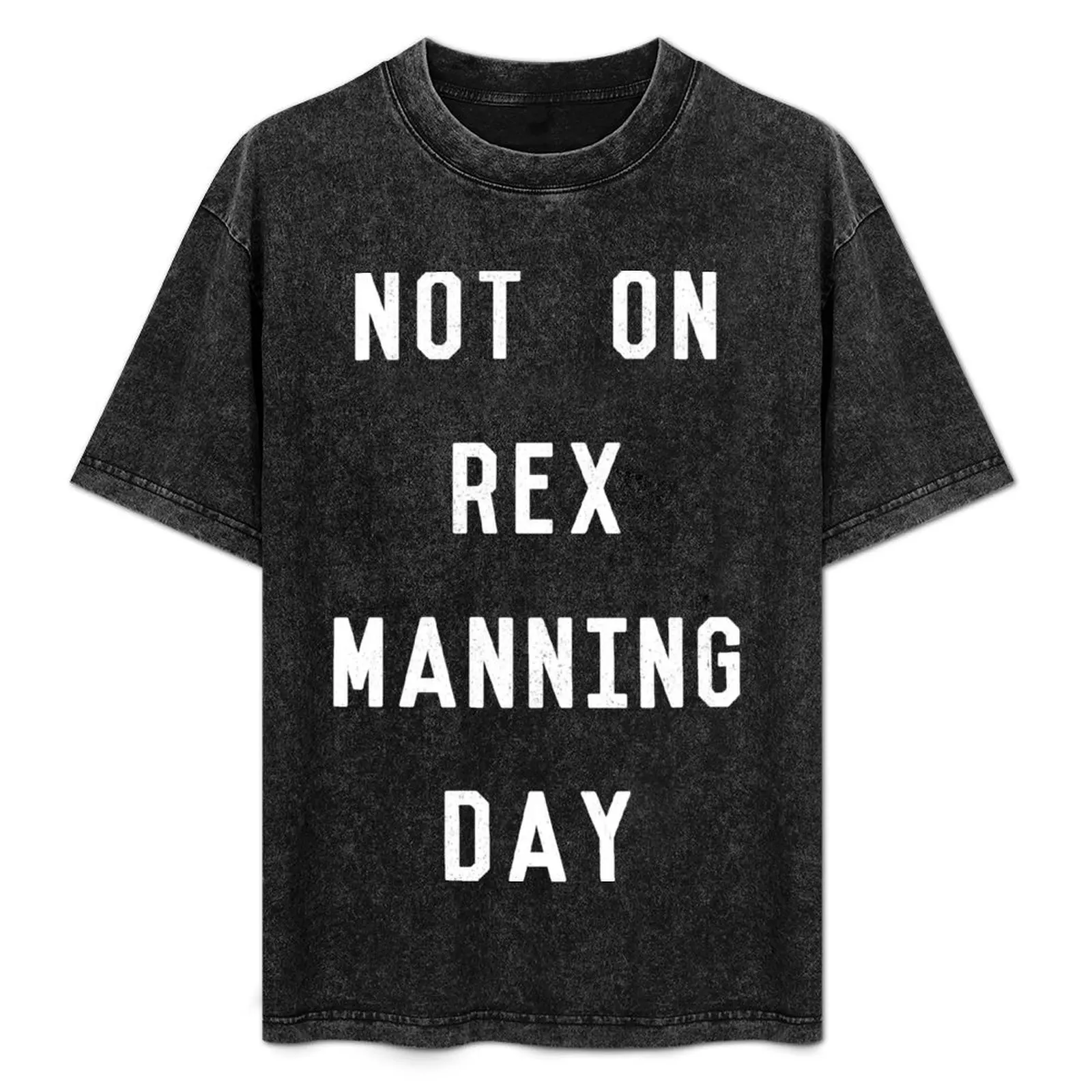 

Not on Rex Manning Day_White T-Shirt oversizeds anime t shirts anime figures Funny t-shirts mens graphic t-shirts hip hop