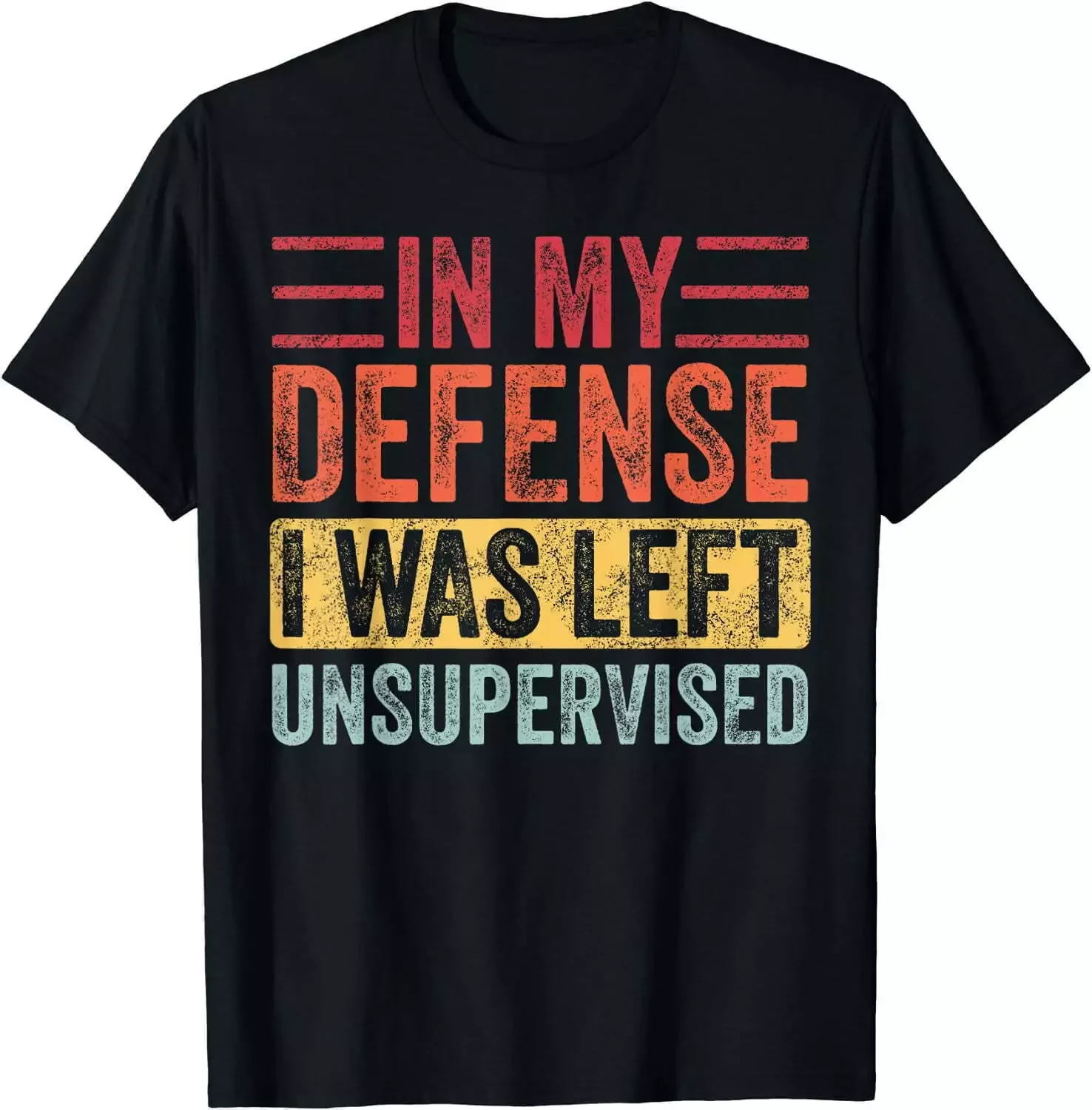 In My Defense I Was Left Unsupervised | Funny Retro Vintage T-Shirt Black