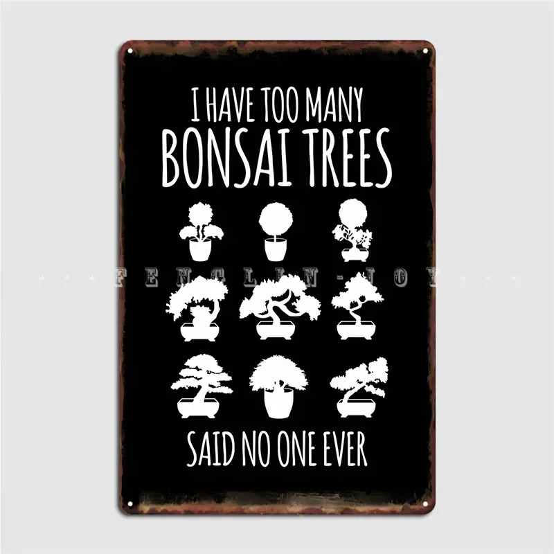 I Have Too Many Bonsai Trees Said No One Ever Gift Poster Metal Plaque Club Party Kitchen Personalized Tin Sign Posters
