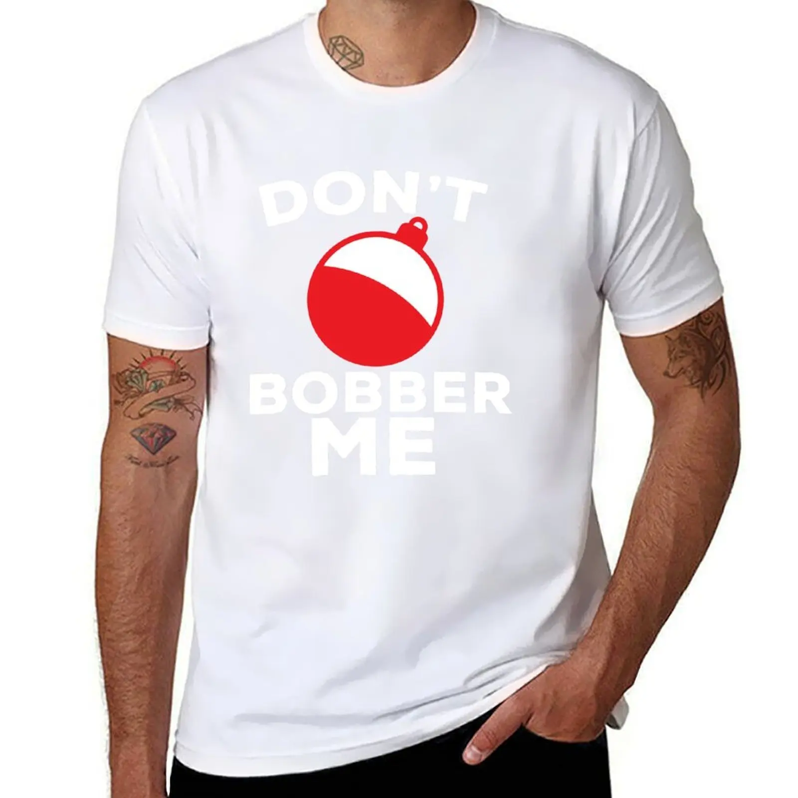 

Don't Bobber Me, Fishing T-Shirt man t shirts for men man t shirt cotton high quality T-Shirt