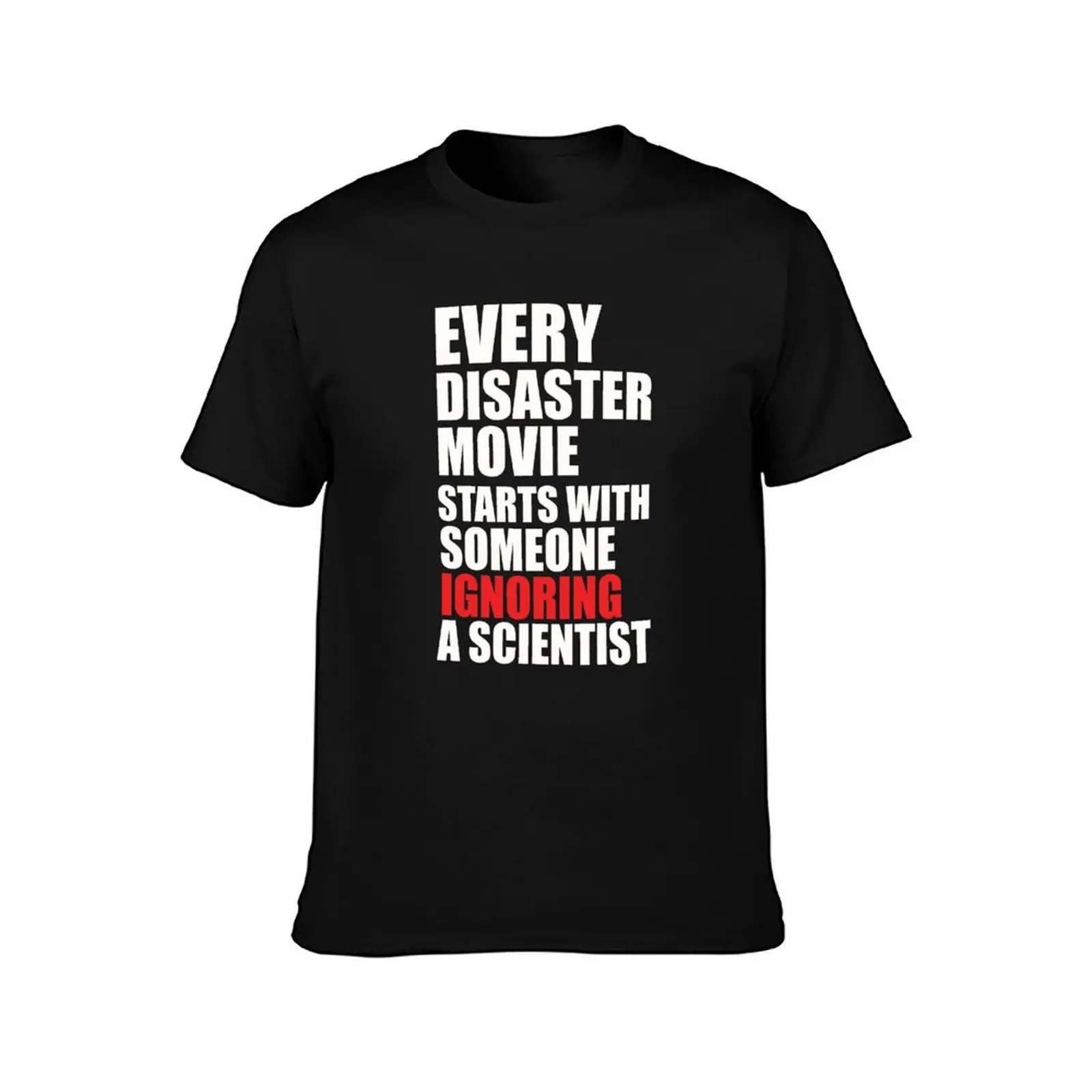 Every Disaster Movie Starts With Someone Ignoring A Scientist T-Shirt t shirt man luxury T-Shirt