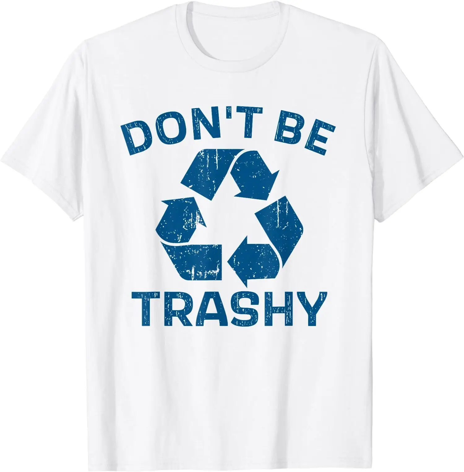 NEW LIMITED Don't Be Trashy Earth Day Recycle Save Our Planet T-Shirt