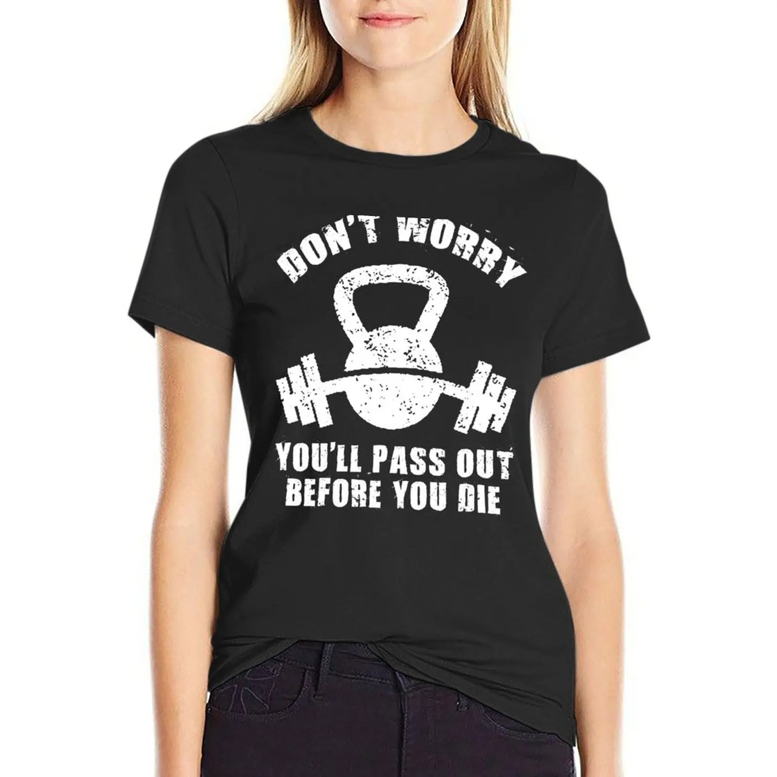 Don't Worry, You'll Pass Out Before You Die T-Shirt Aesthetic clothing summer top Woman fashion