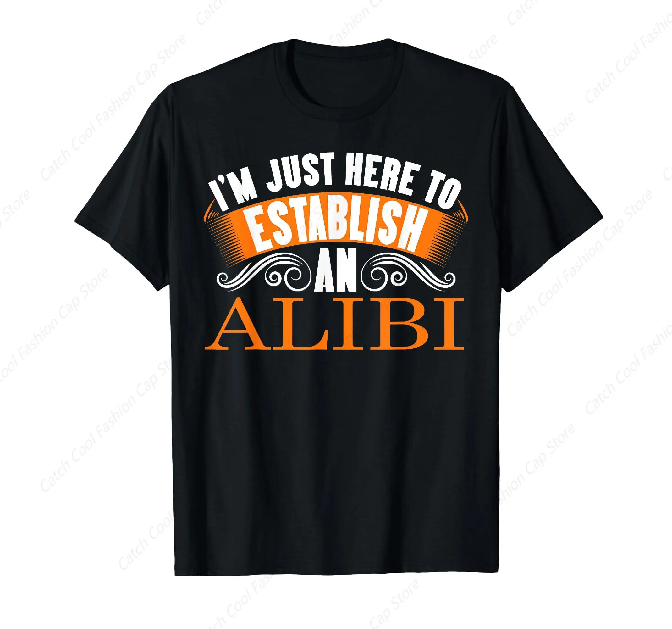 I'm Just Here To Establish An Alibi Funny T-Shirt for Men Clothing Tops Tee Vintage 100% Cotton Short Sleeve Summer Gift