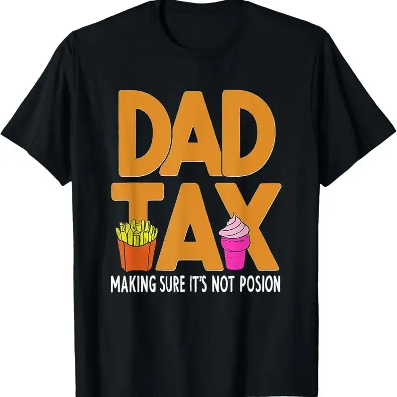 Father'S Day Humor Dad Tax Making Sure It'S Not Funny T Shirt