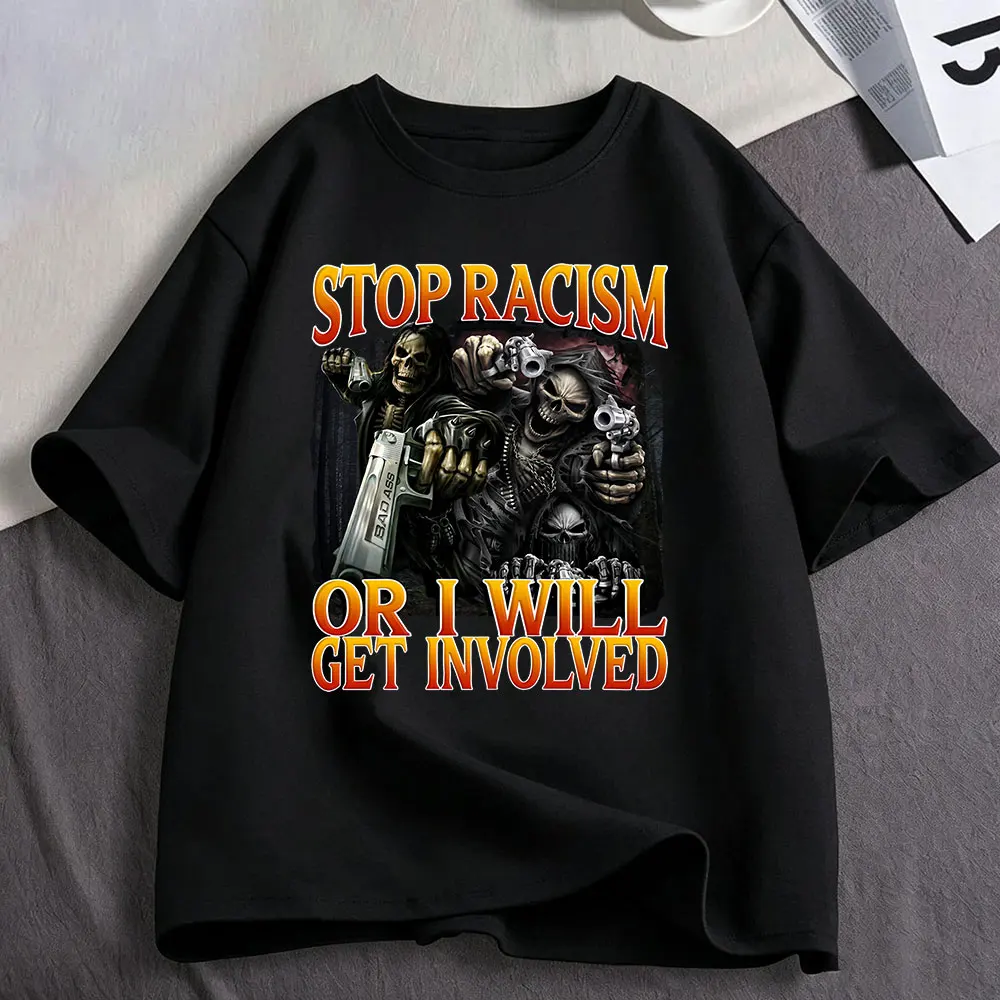Stop Racism or I Will Ger Involved T Shirts Grim Reaper Skull Funny Graphic T-shirt Men's Clothing Cotton Short Sleeve T-shirts