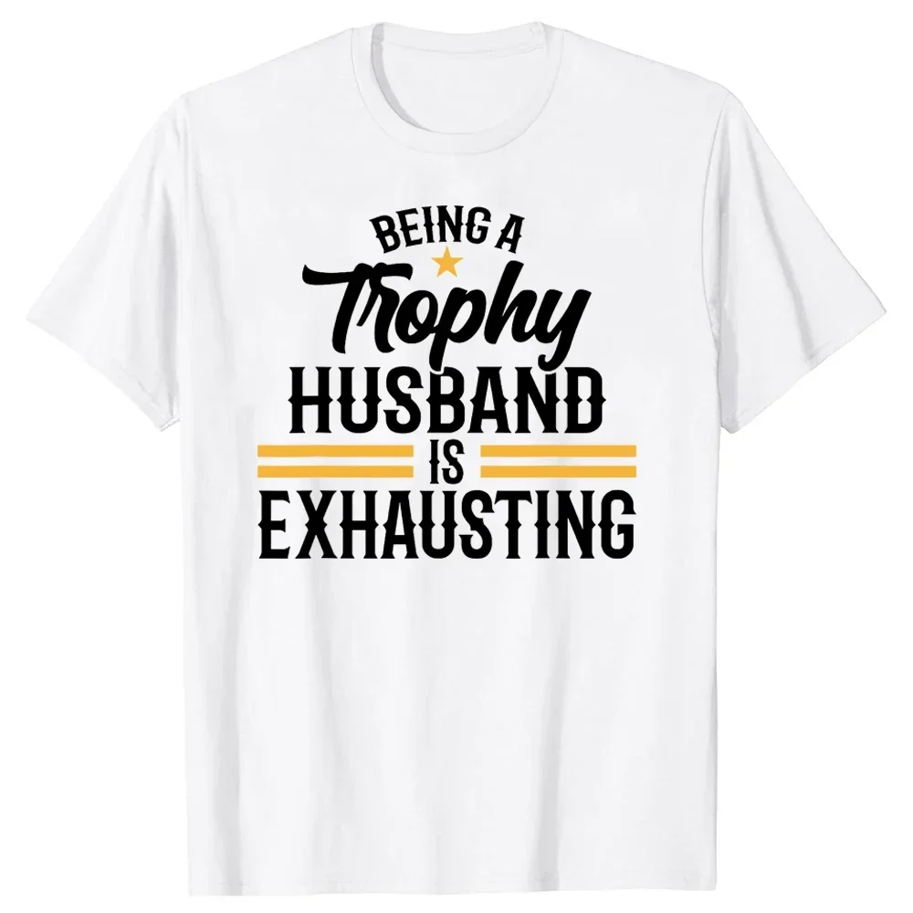 Wedding Anniversary Graphic for Husband Gifts T-shirt Men Being A Trophy Husband Is Exhausting T Shirts Summer Short Sleeve 2024