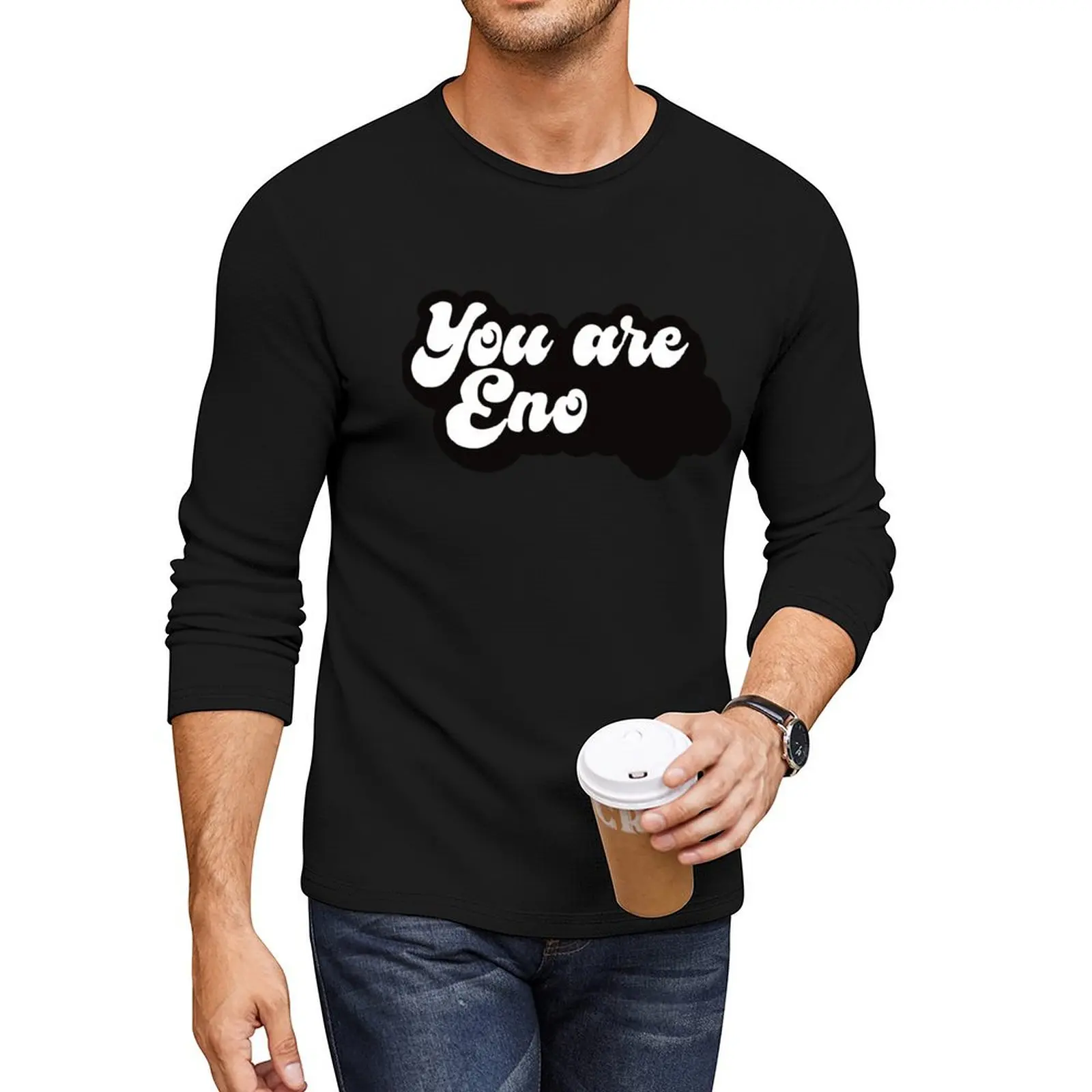 

You Are Eno - Funny Motivational Quote by Brian Eno Long T-Shirt funny t shirts korean fashion mens graphic t-shirts funny