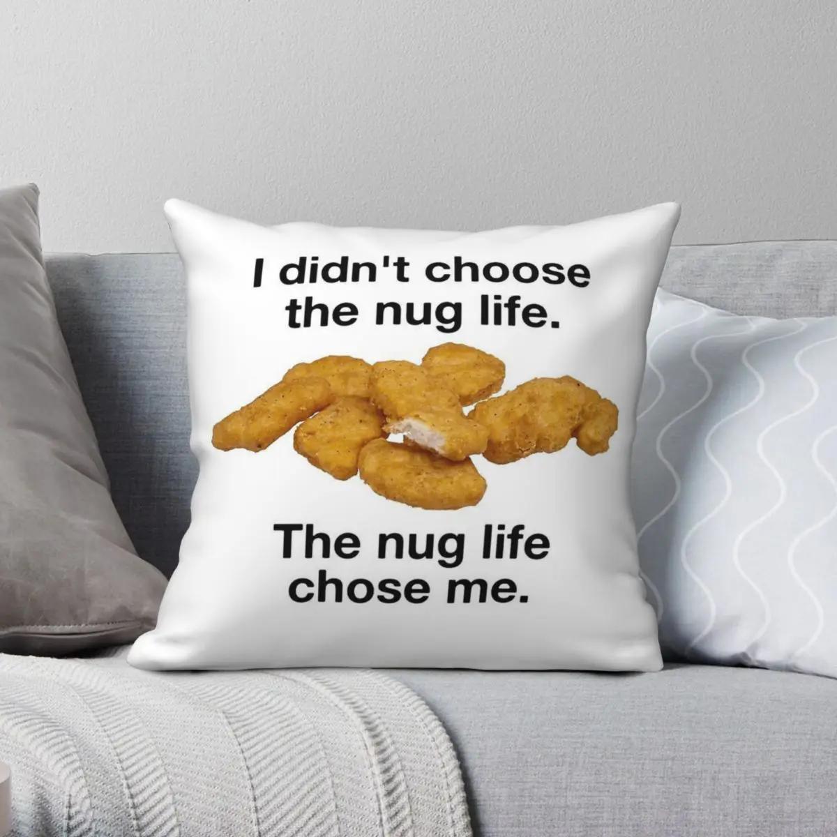 The Nug Life Chose Me Square Pillowcase Polyester Linen Velvet Printed Zip Decor Pillow Case Home Cushion Cover